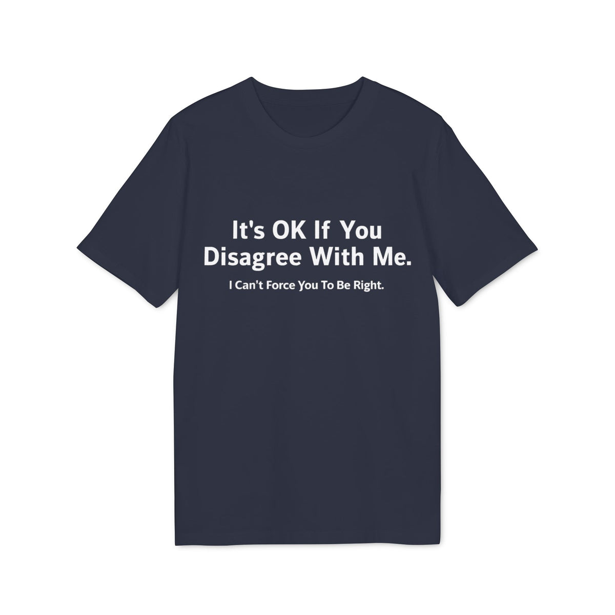 It's OK If You Disagree With Me Organic Tee