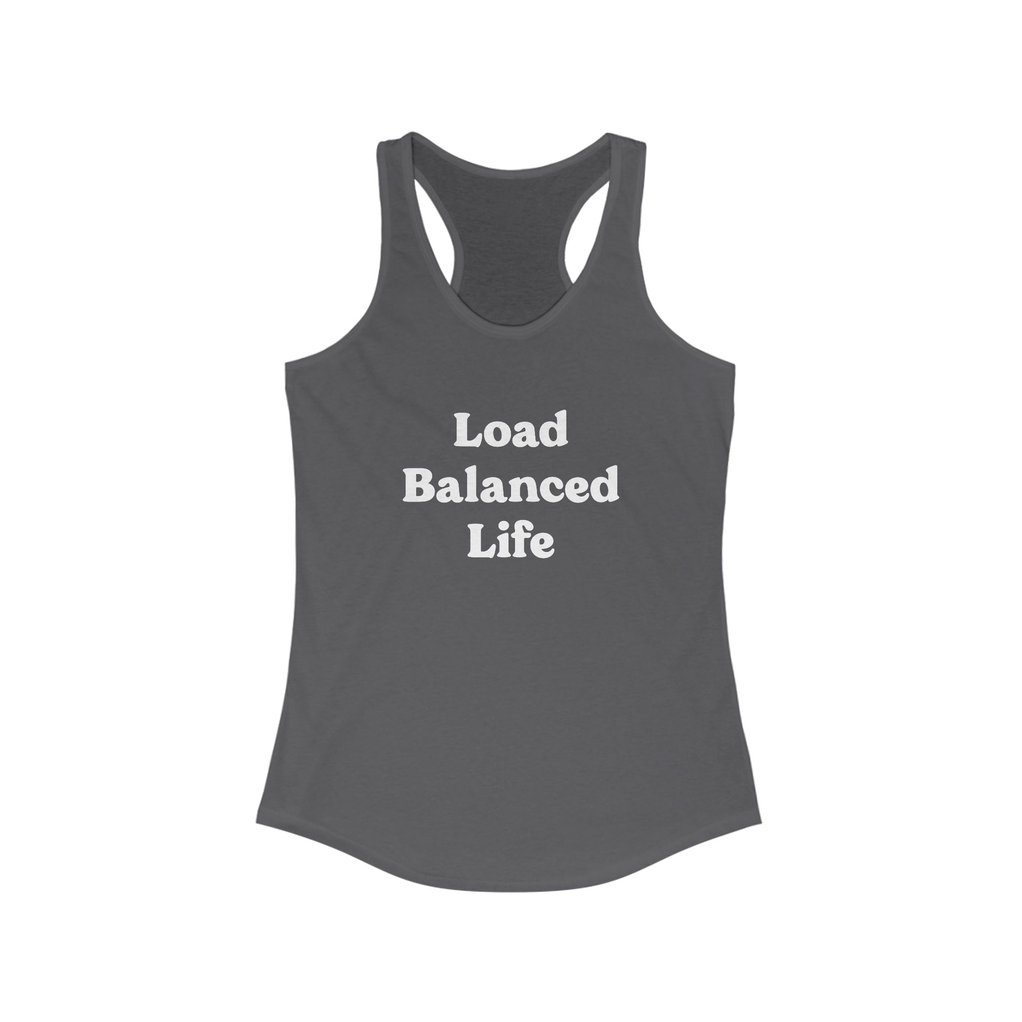 The Women's Racerback Tank in gray, titled "Load Balanced Life," showcases a sleek white design and is ideal for an active lifestyle.