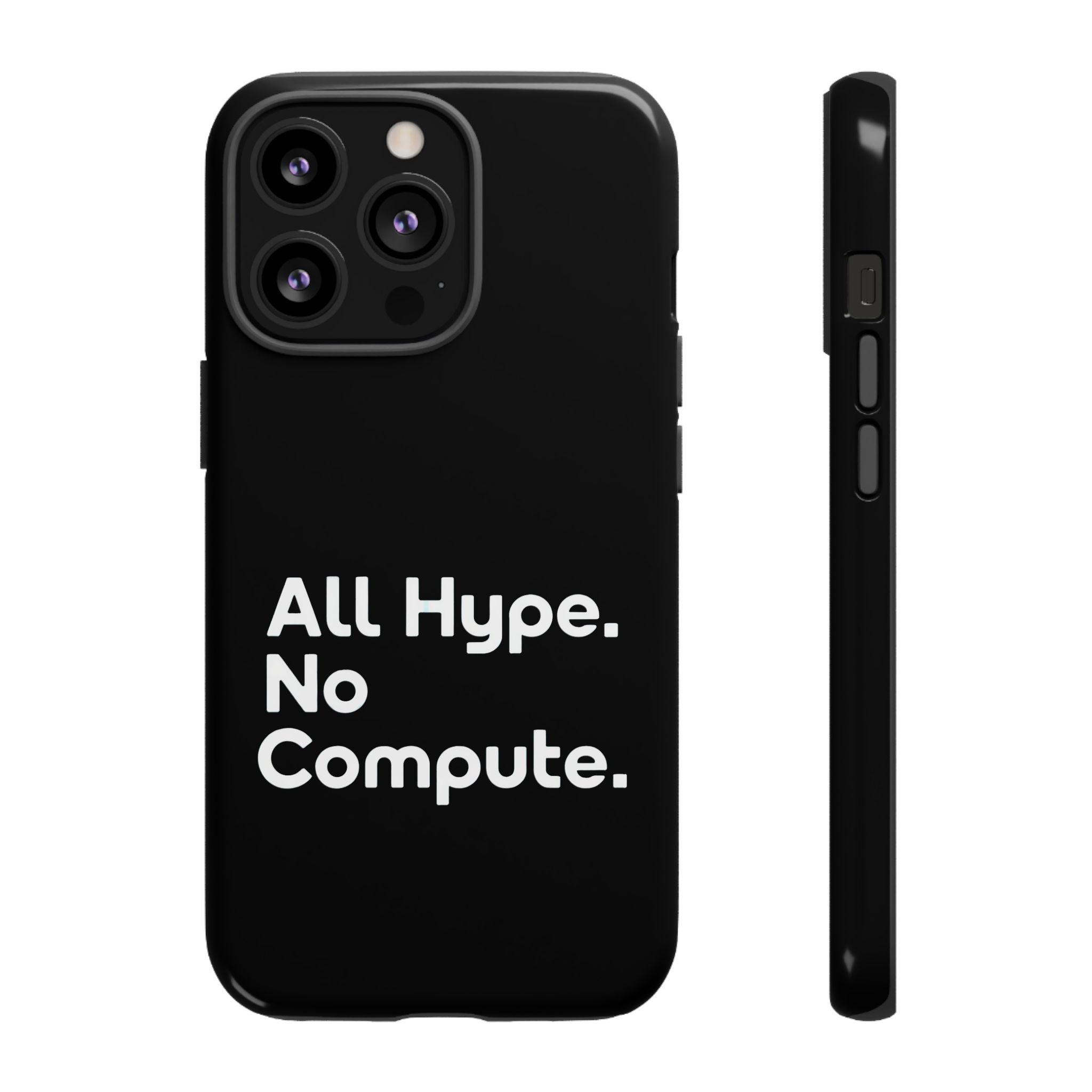 ALL HYPE NO COMPUTE- Impact-Resistant Phone Case