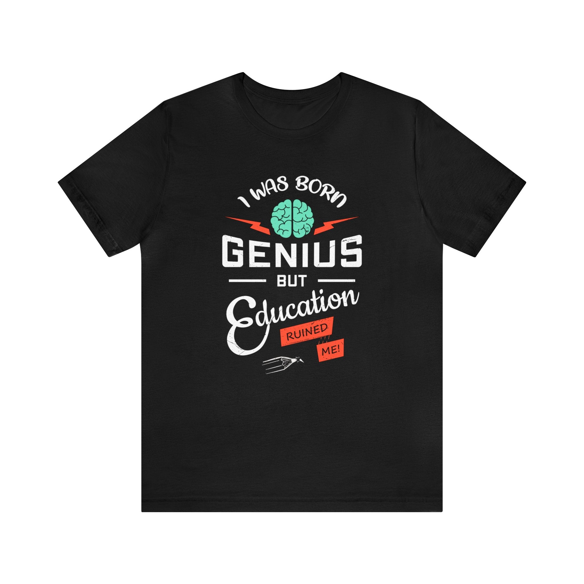 Black I Was Born Genius T-Shirt featuring the text "Born Genius but education ruined me!" alongside a graphic of a brain.