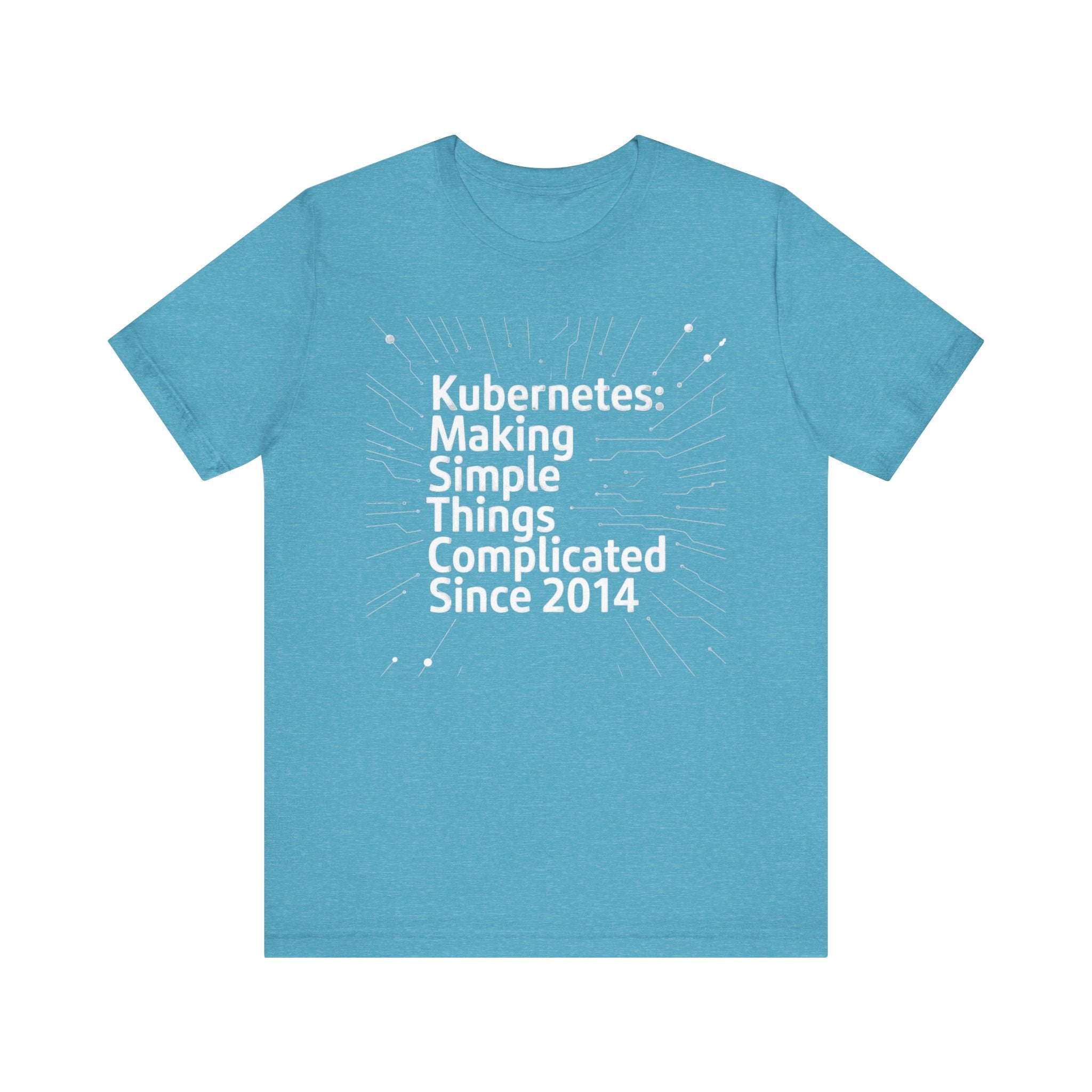 Kubernetes Making simple things complicate -T Shirt