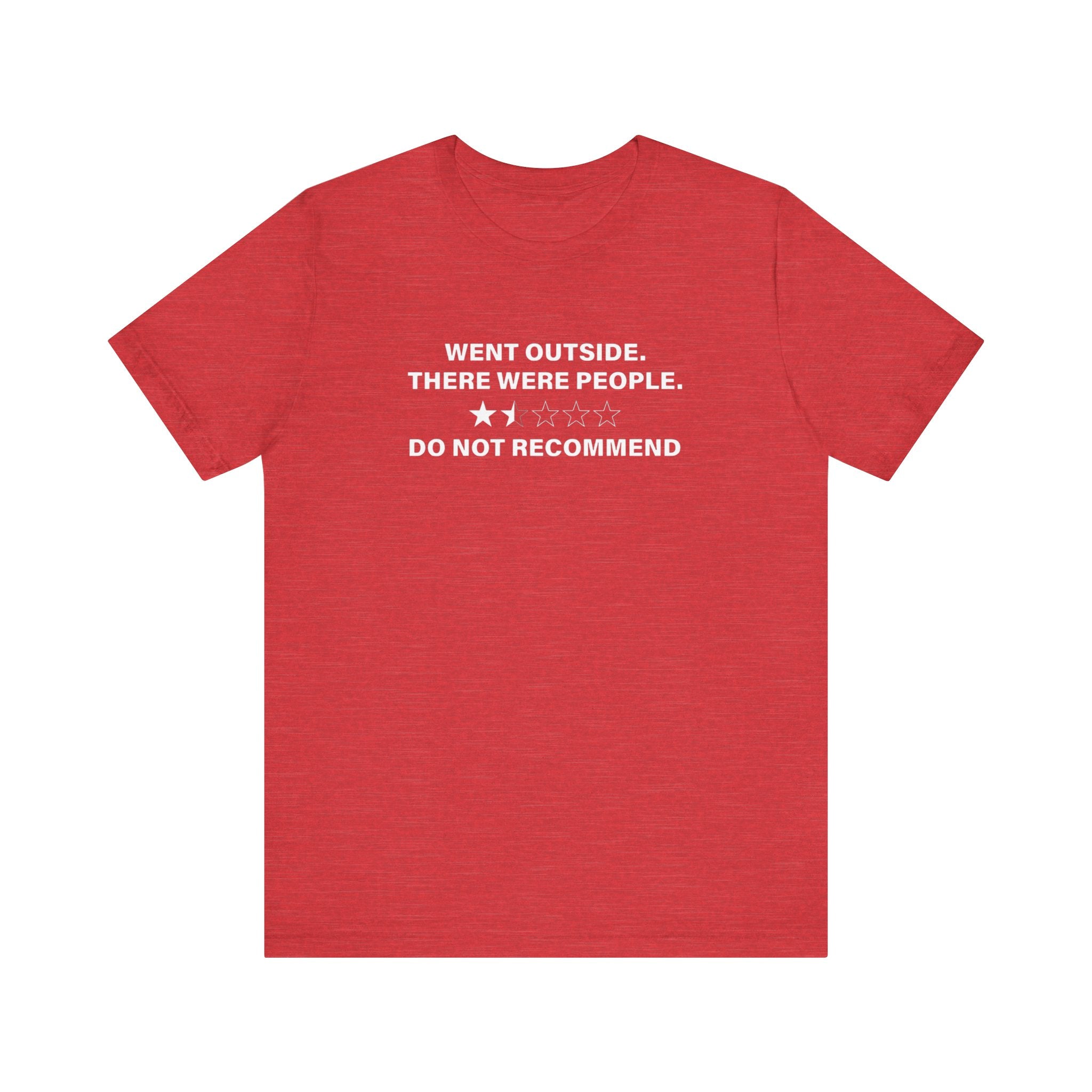 Went Outside There Were People - T-Shirt