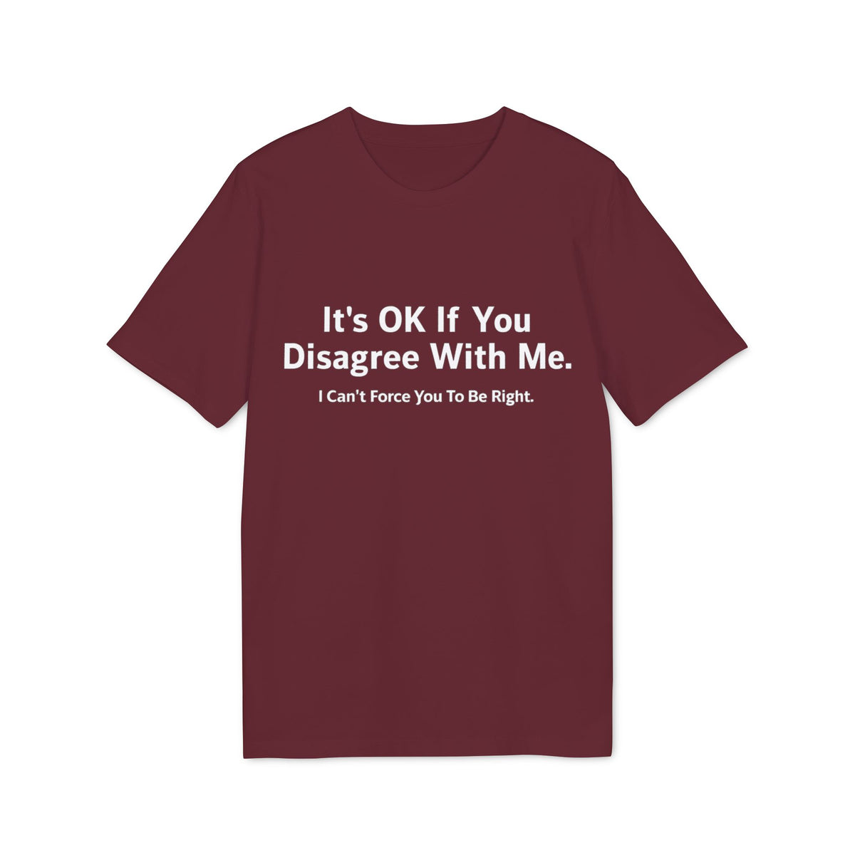 It's OK If You Disagree With Me Organic Tee