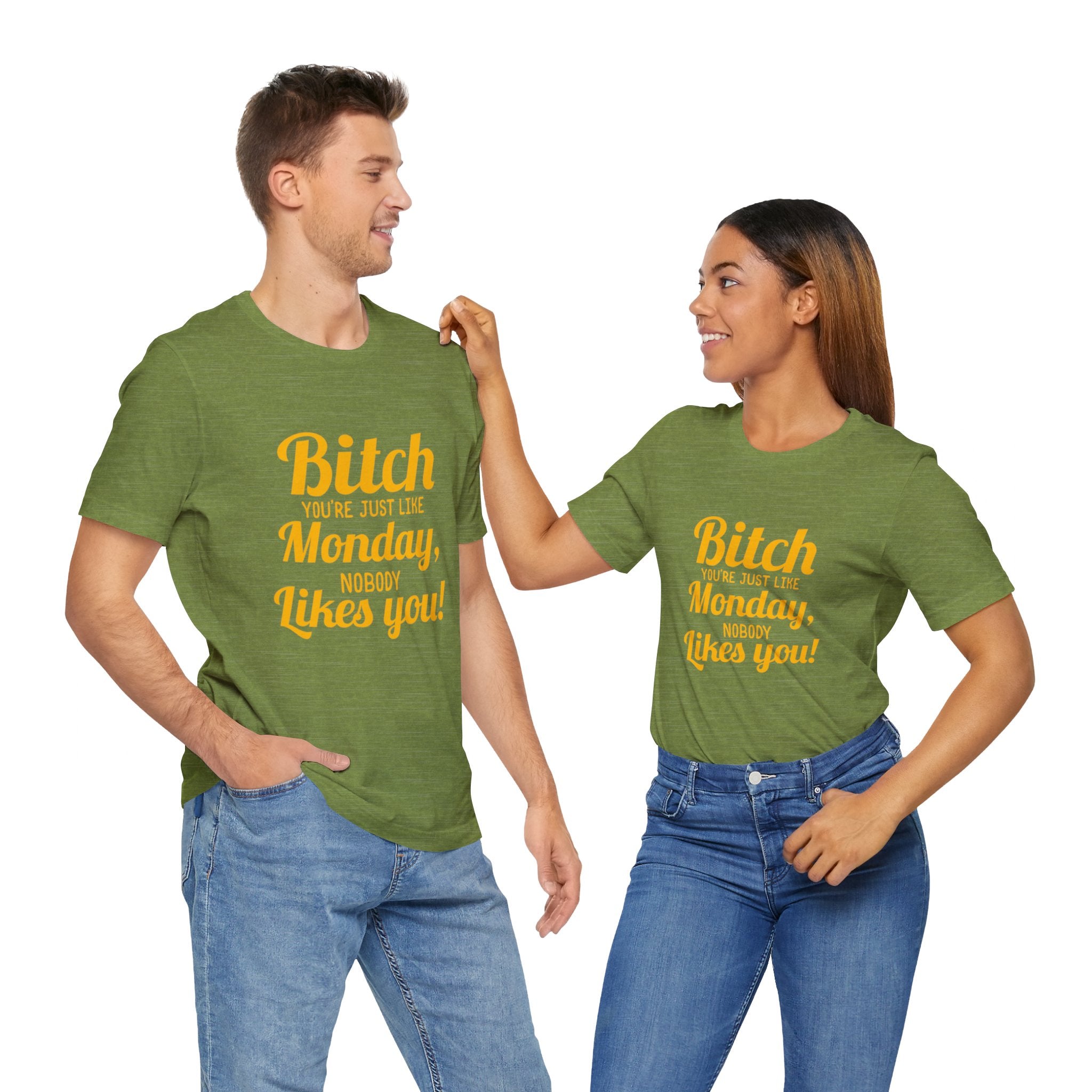 Bitch you are just like Monday nobody likes you T-Shirt