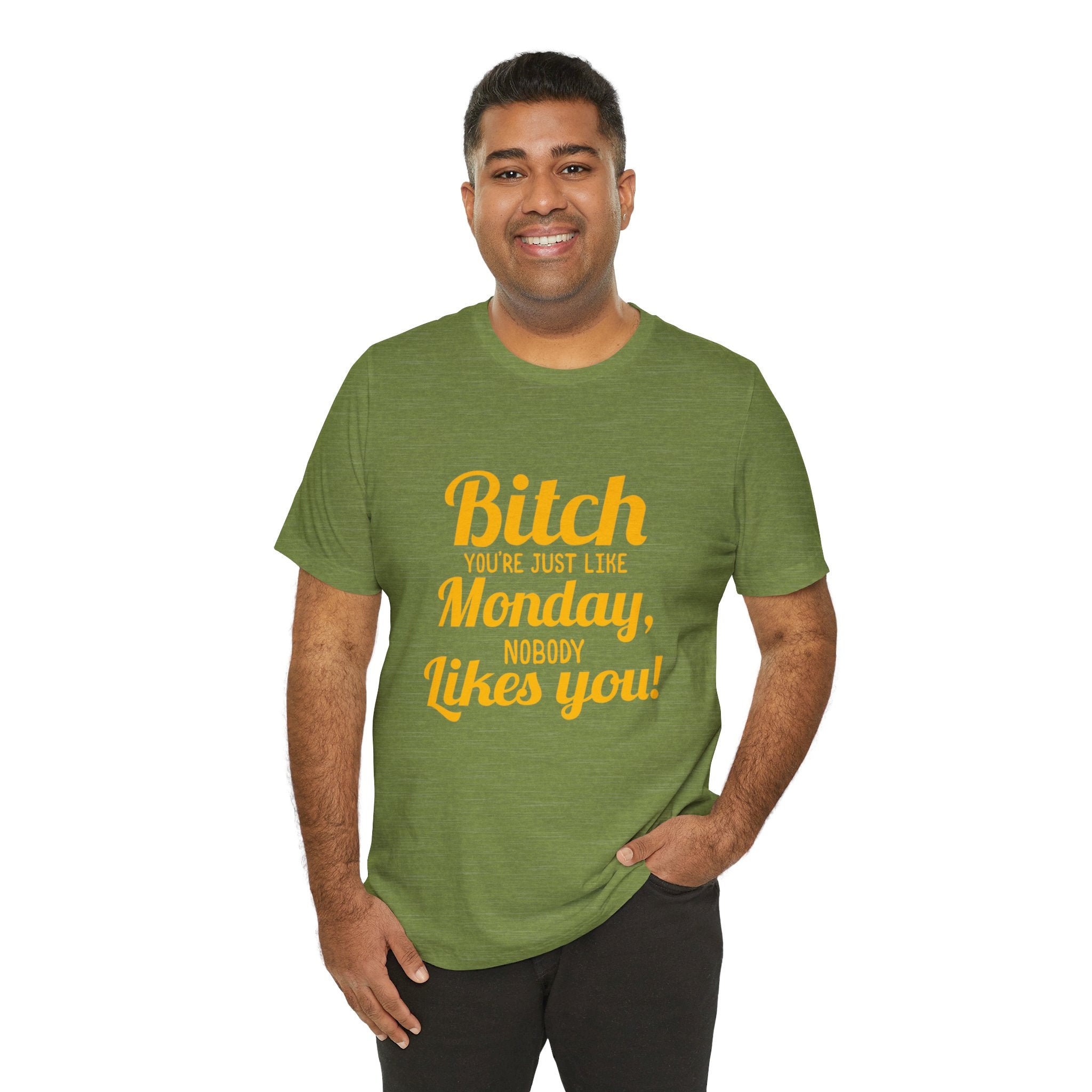 Bitch you are just like Monday nobody likes you T-Shirt