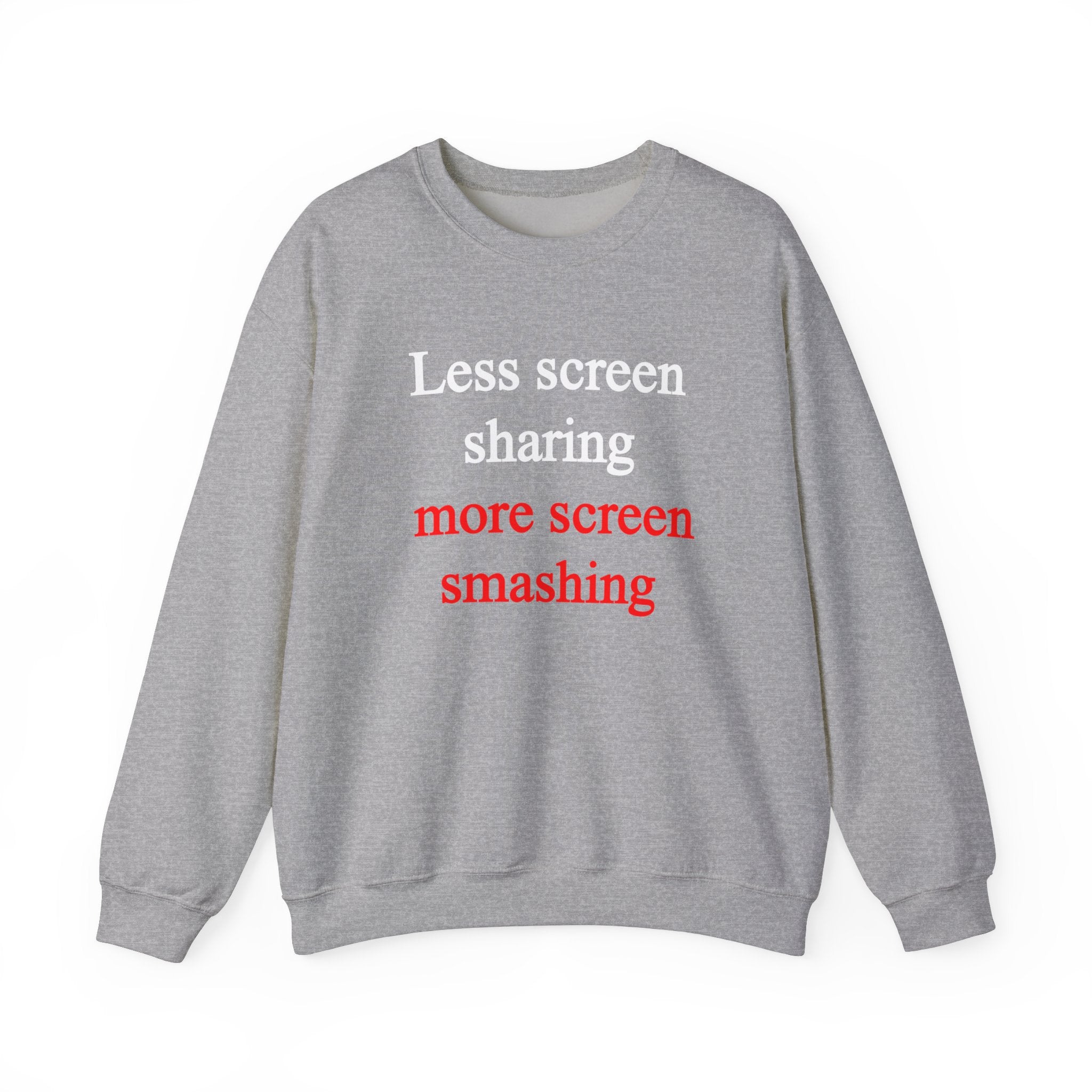 Less Screen Sharing More Screen Smashing - Sweatshirt