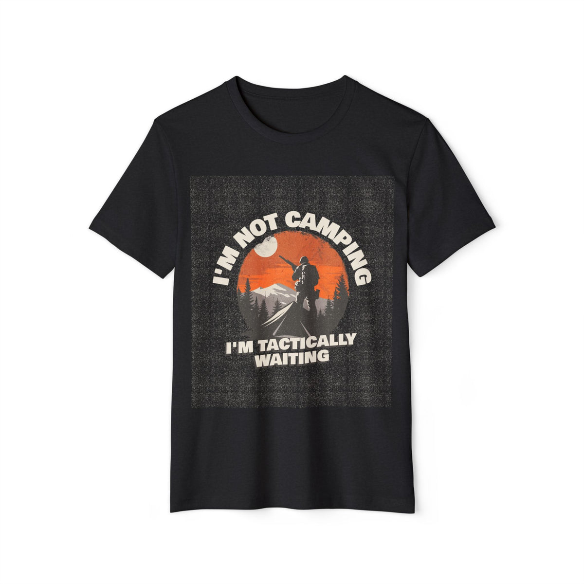 I'm Not Camping, I'm Tactically Waiting Recycled Organic Tee