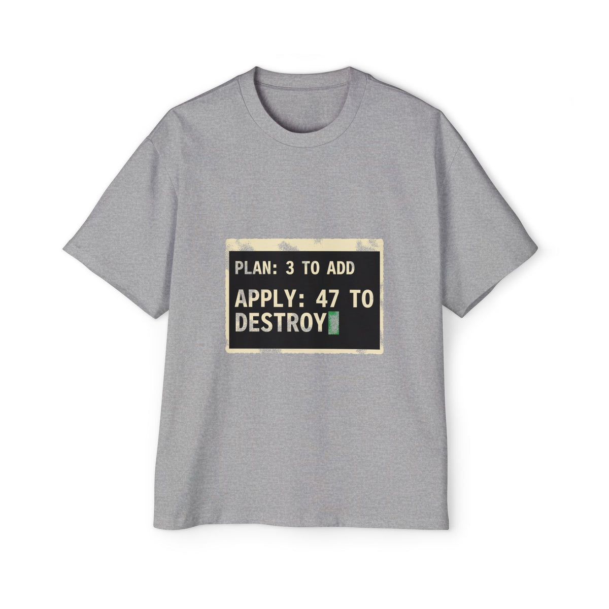 Plan 3 to Add, Apply 47 to Destroy Oversized Tee