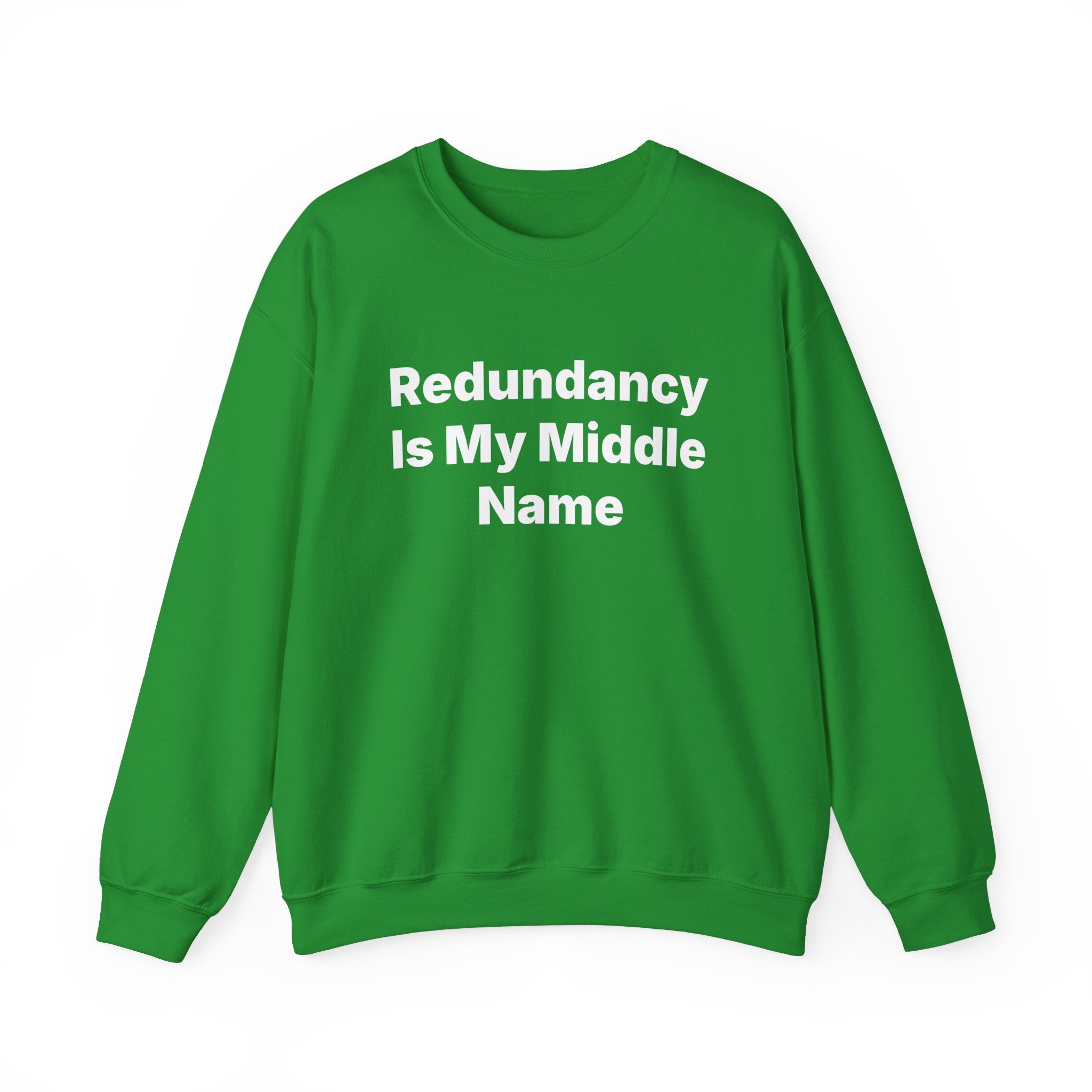Redundancy Is My Middle Name - Sweatshirt