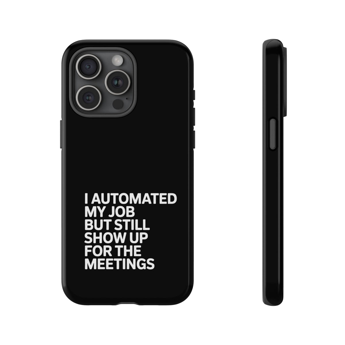 I Automated My Job But Still Show Up for the Meetings Phone Case