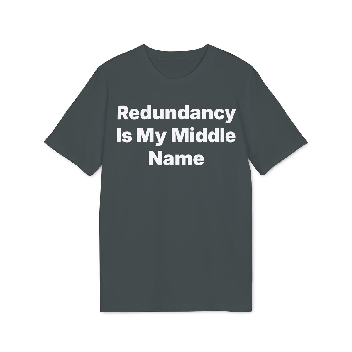Redundancy Is My Middle Name Organic Tee