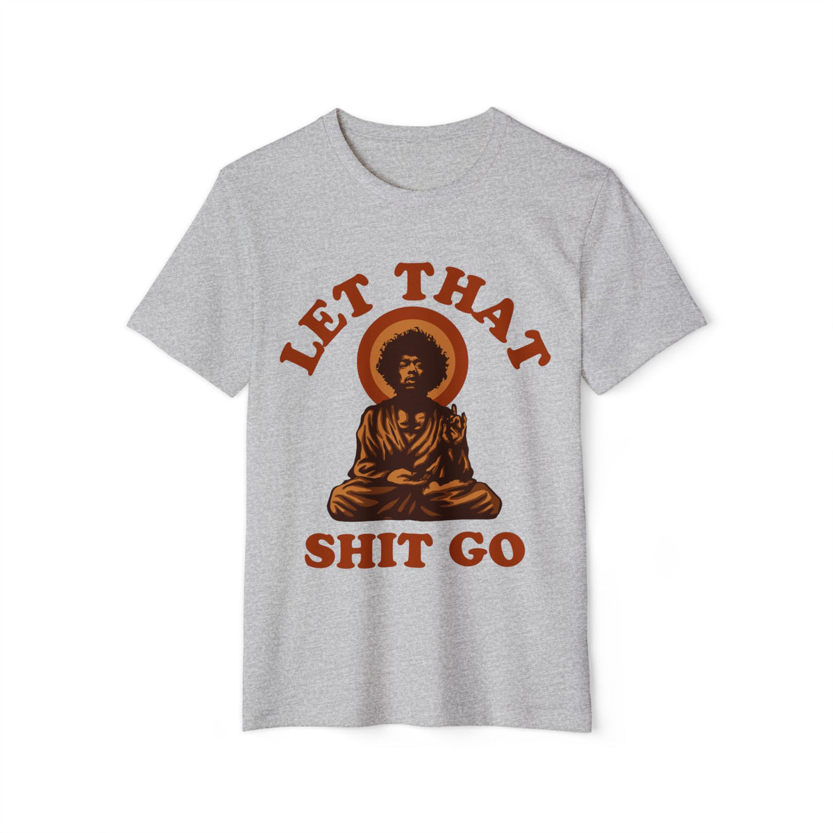 Let That Sh*t Go Meditation Recycled Organic Tee