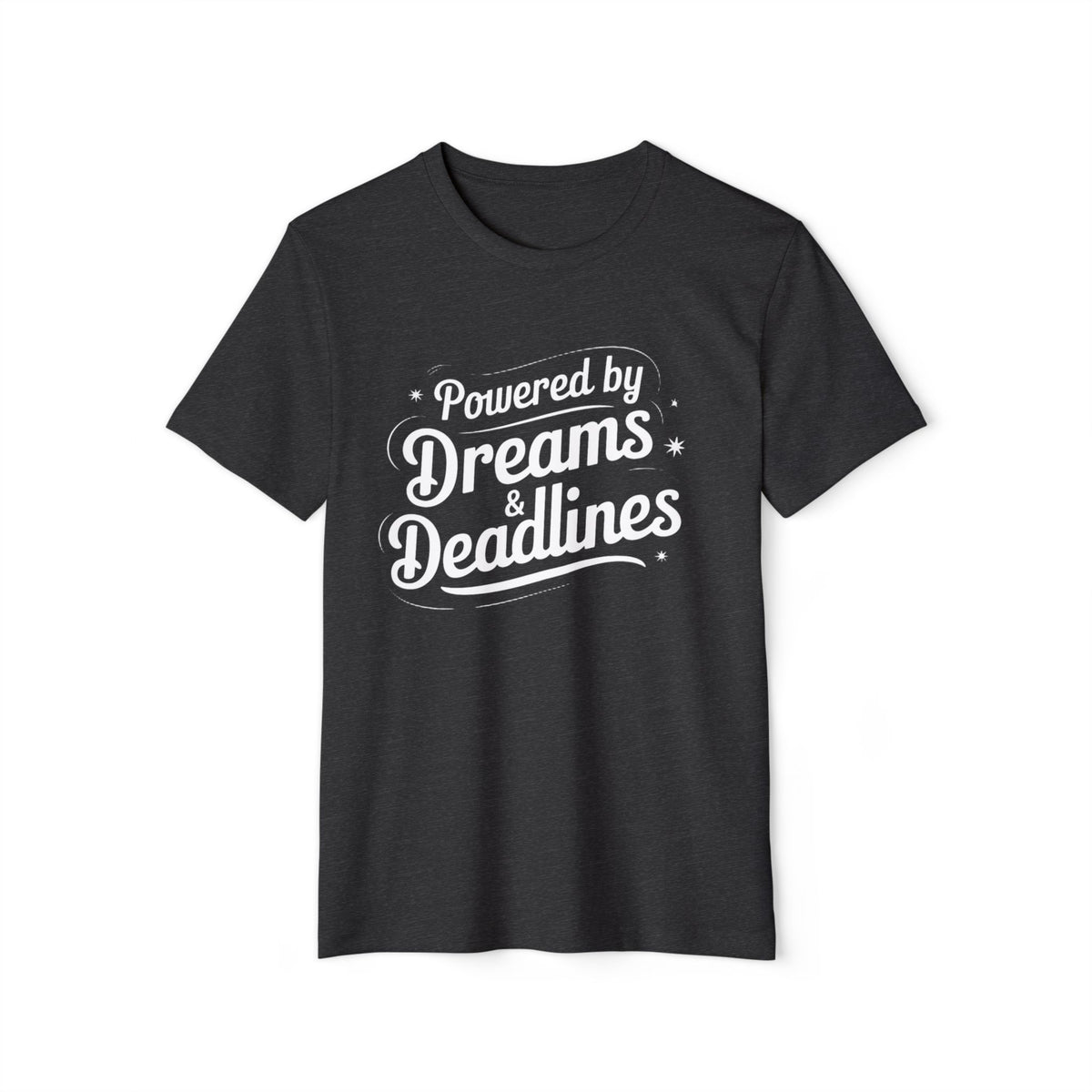 Powered by Dreams and Deadlines Recycled Organic Tee