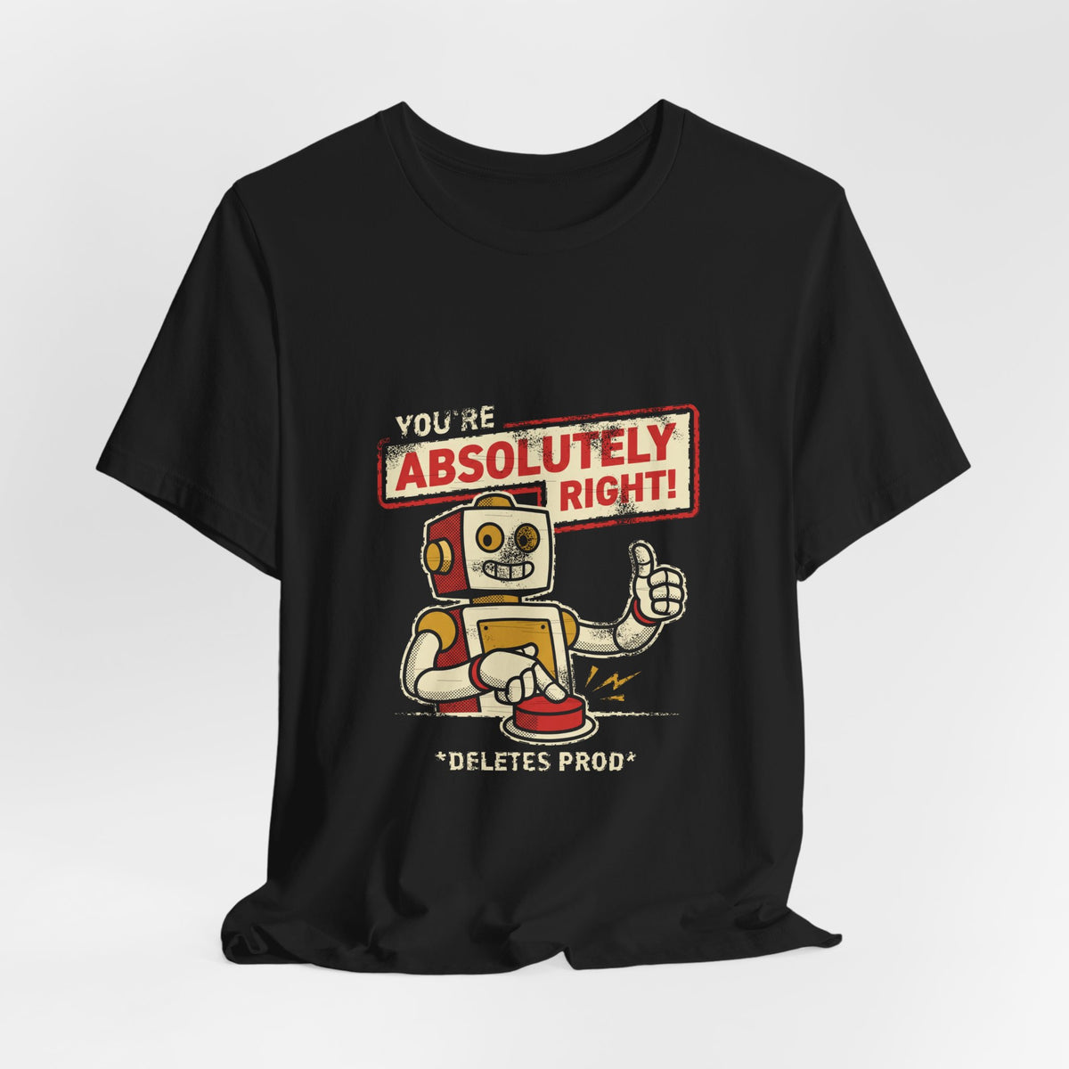 You're Absolutely Right, Deletes Prod T-Shirt