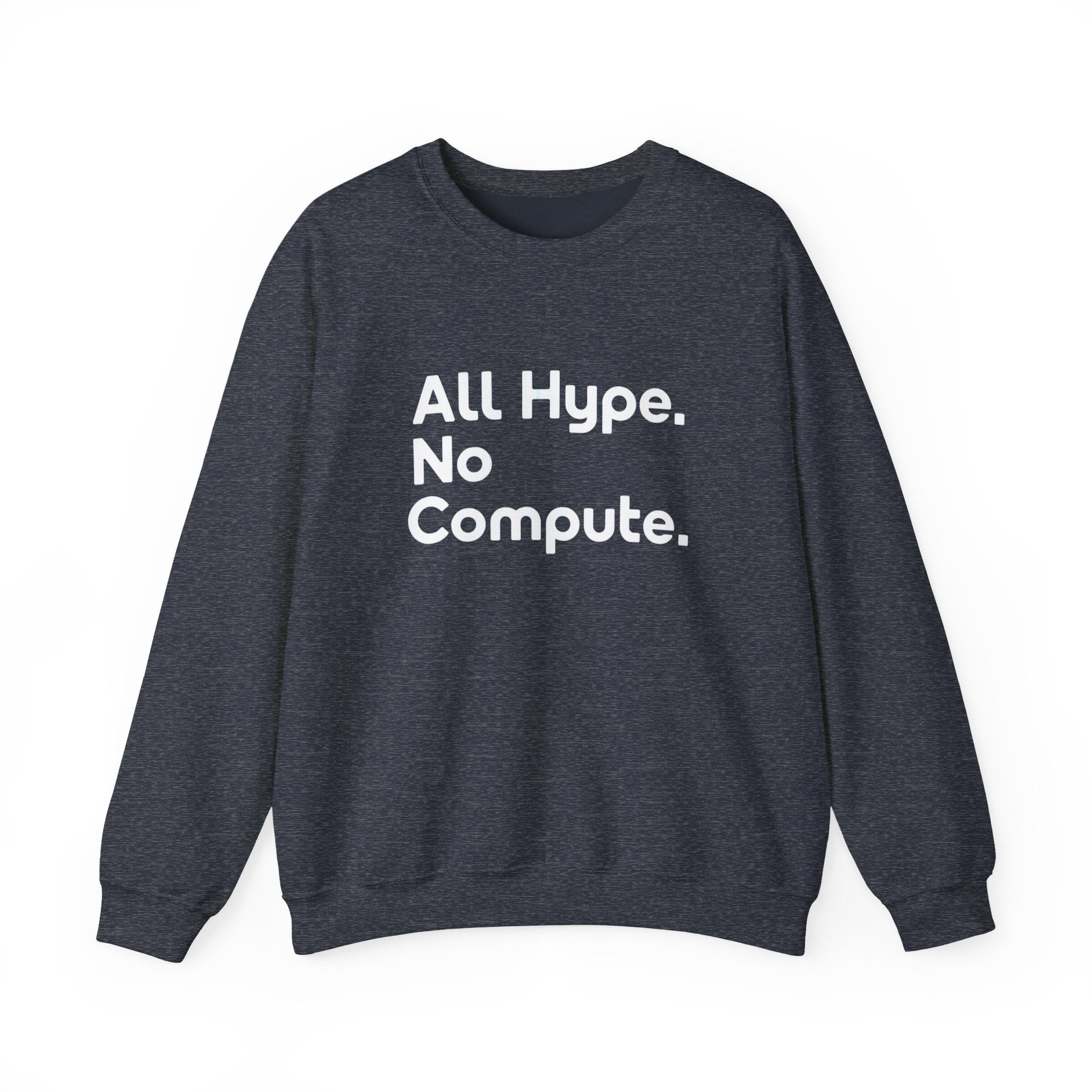 The ALL HYPE NO COMPUTE - Sweatshirt is a dark gray tech sweatshirt made from ethically grown cotton, featuring "All Hype. No Compute." printed in white on the front.