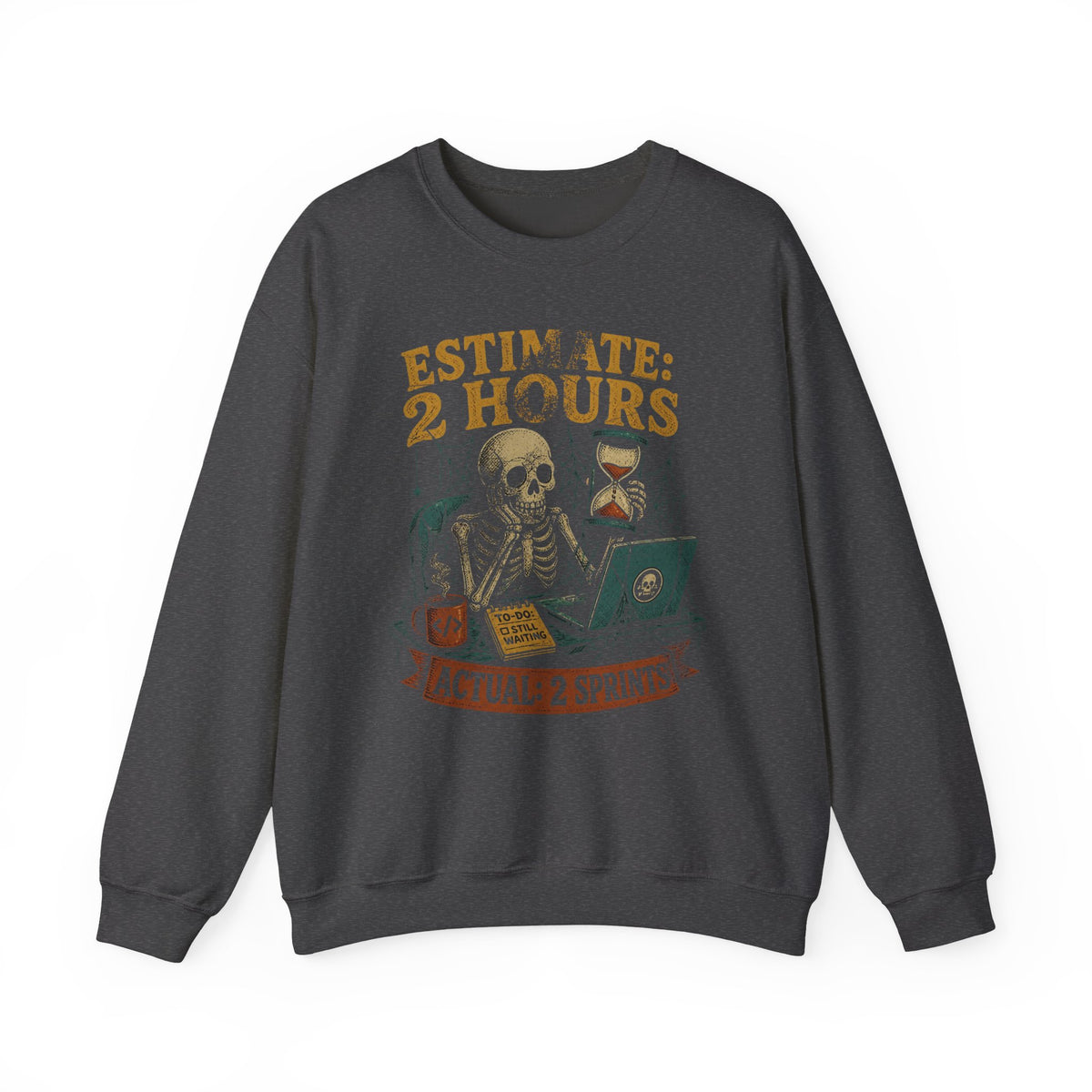 Estimate 2 Hours, Actual 2 Sprints Sweatshirt