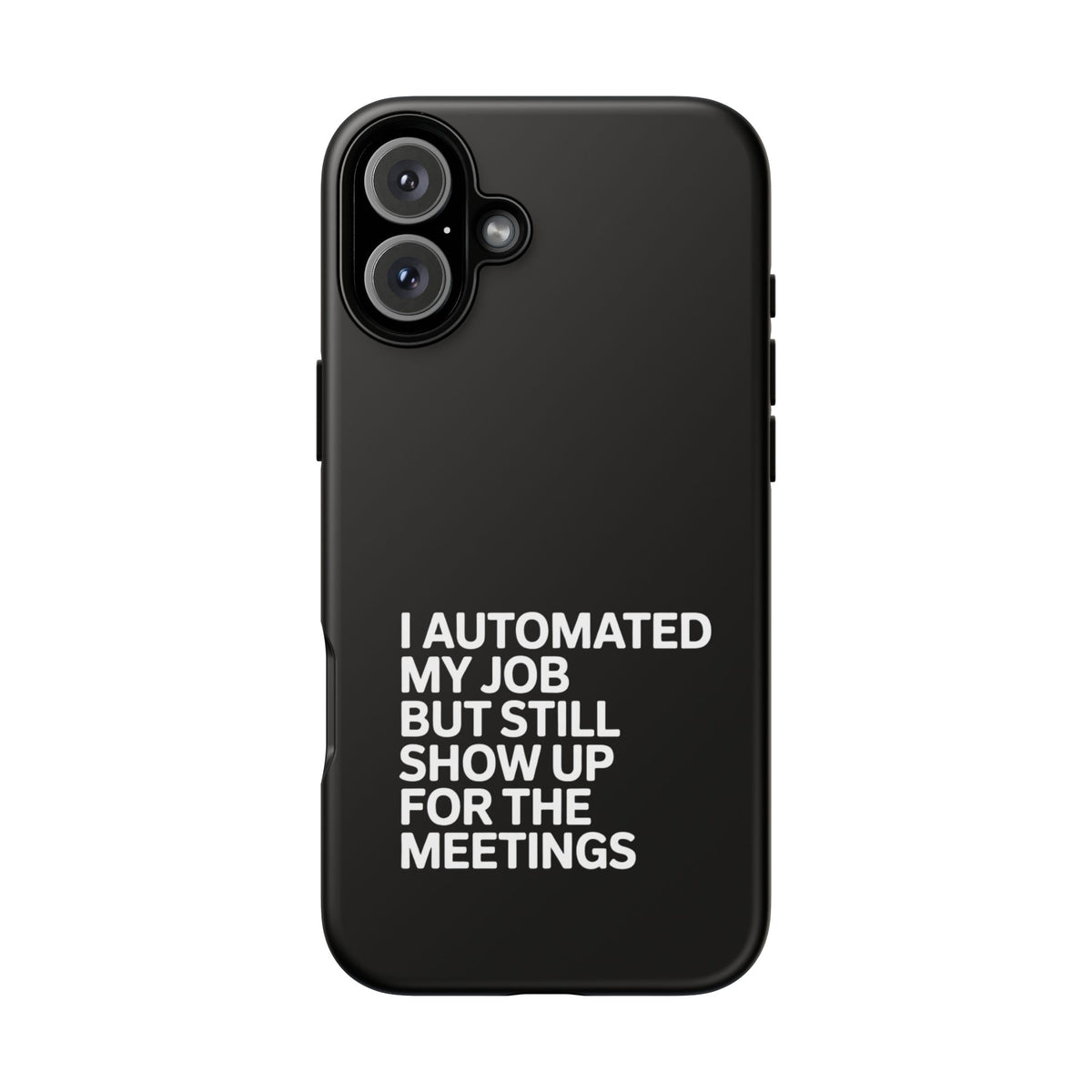 I Automated My Job But Still Show Up for the Meetings Phone Case