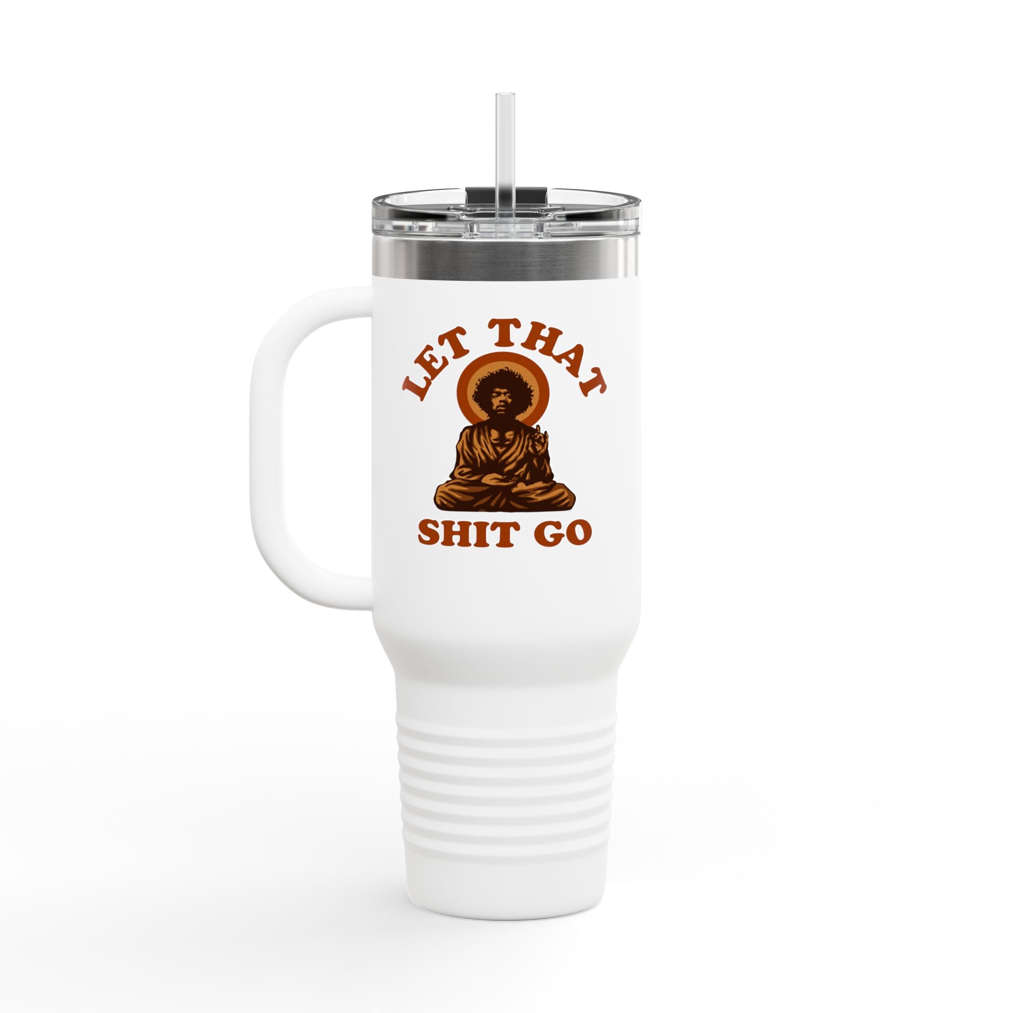 Let That Shit Go - insulated travel mug 40oz