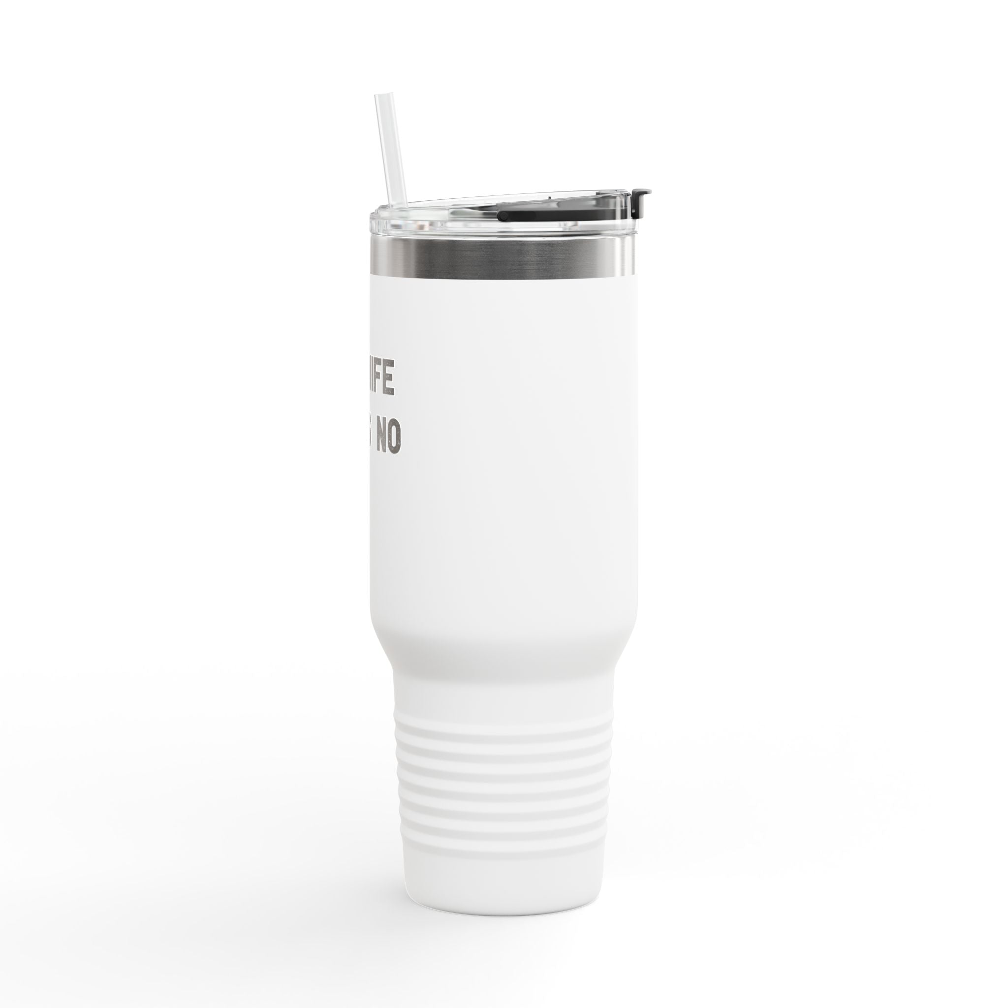 My Wife Says No - insulated travel mug 40oz