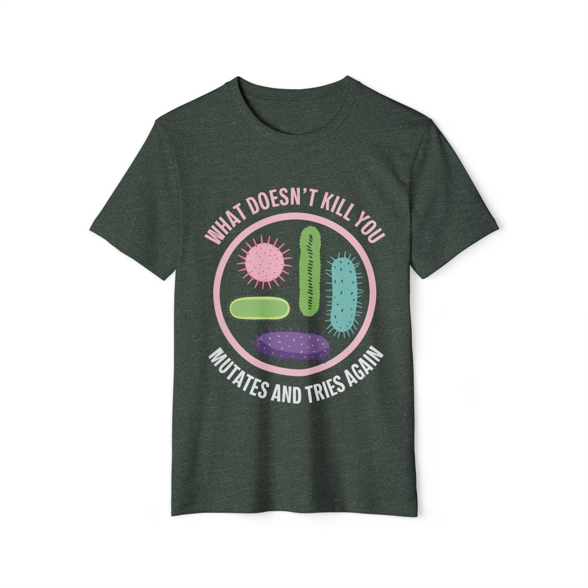 What Doesn't Kill You Mutates and Tries Again Recycled Organic Tee