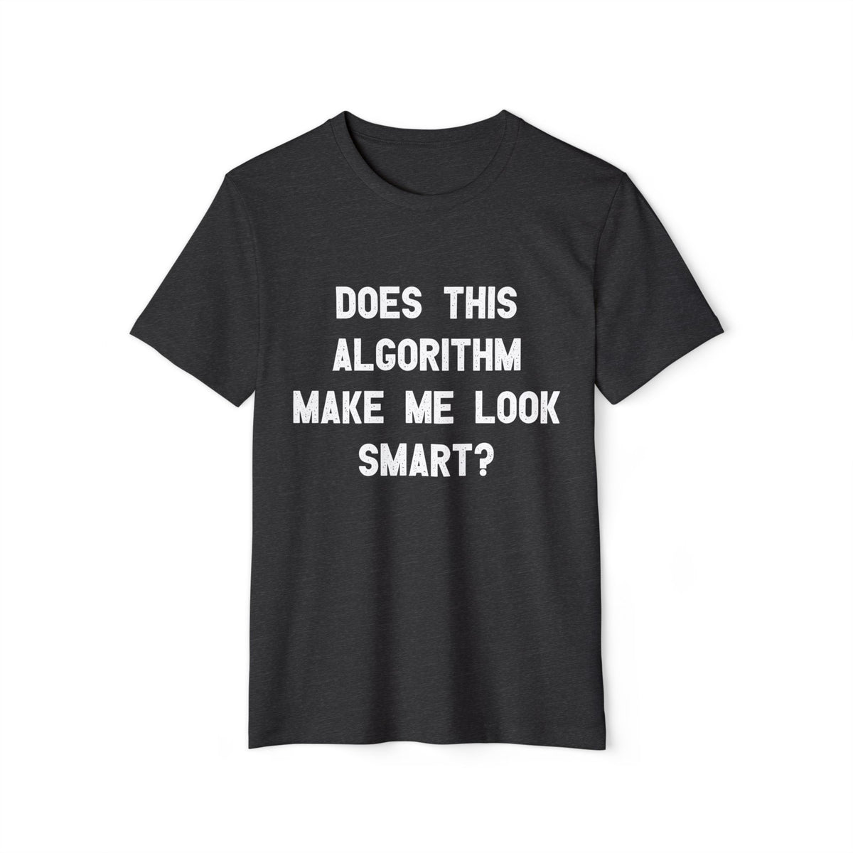 Does This Algorithm Make Me Look Smart? Recycled Organic Tee