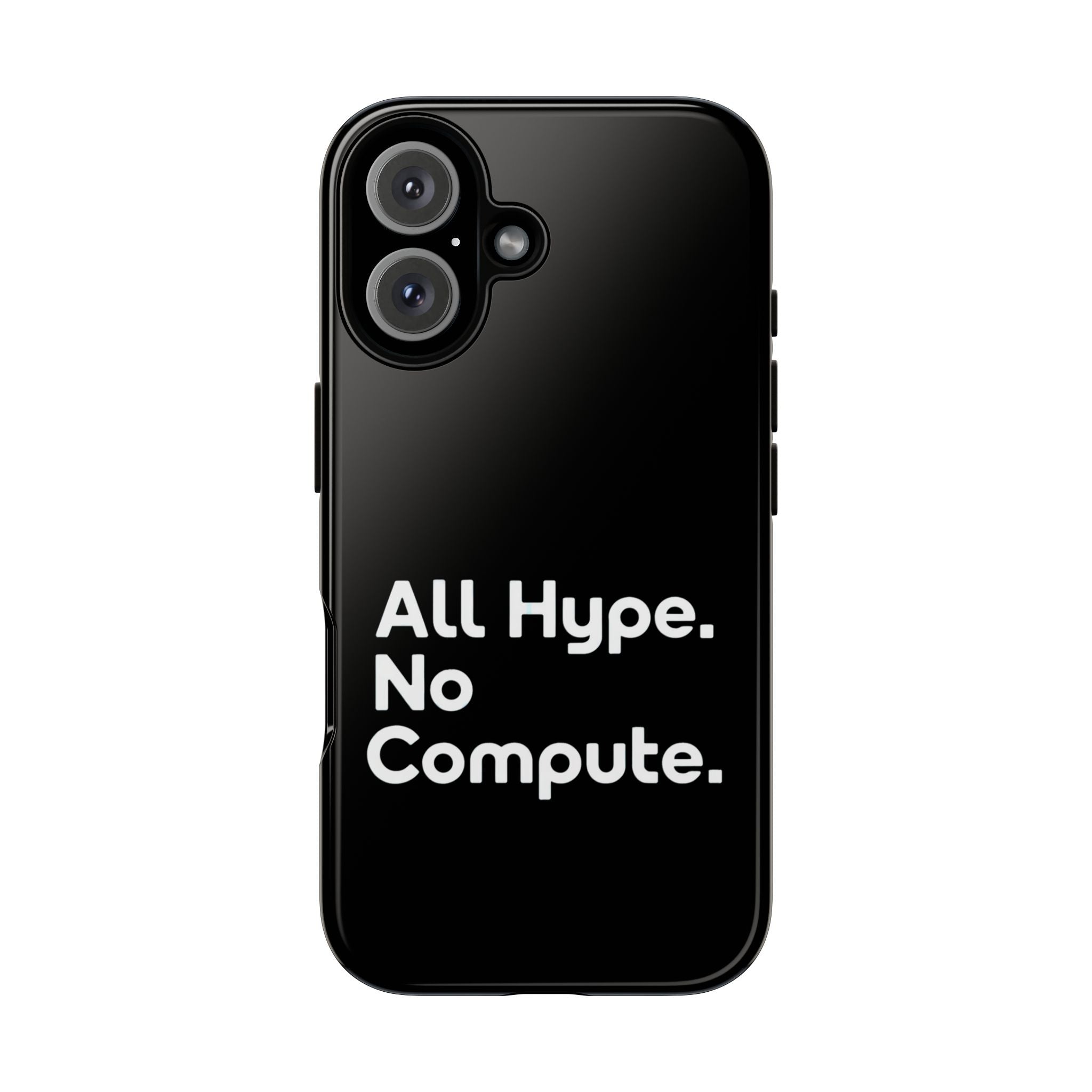 ALL HYPE NO COMPUTE- Impact-Resistant Phone Case
