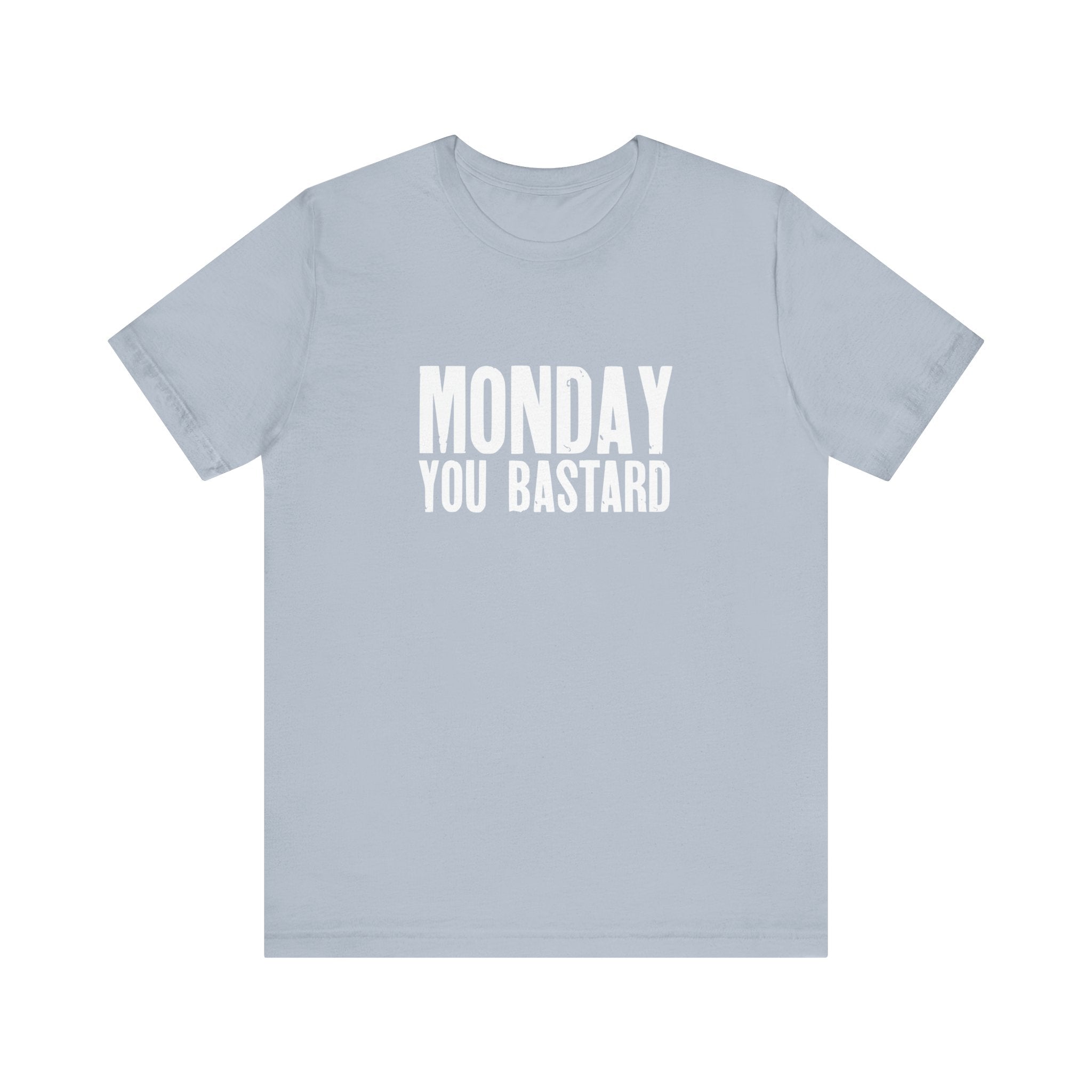 Monday You Bastard - T-Shirt