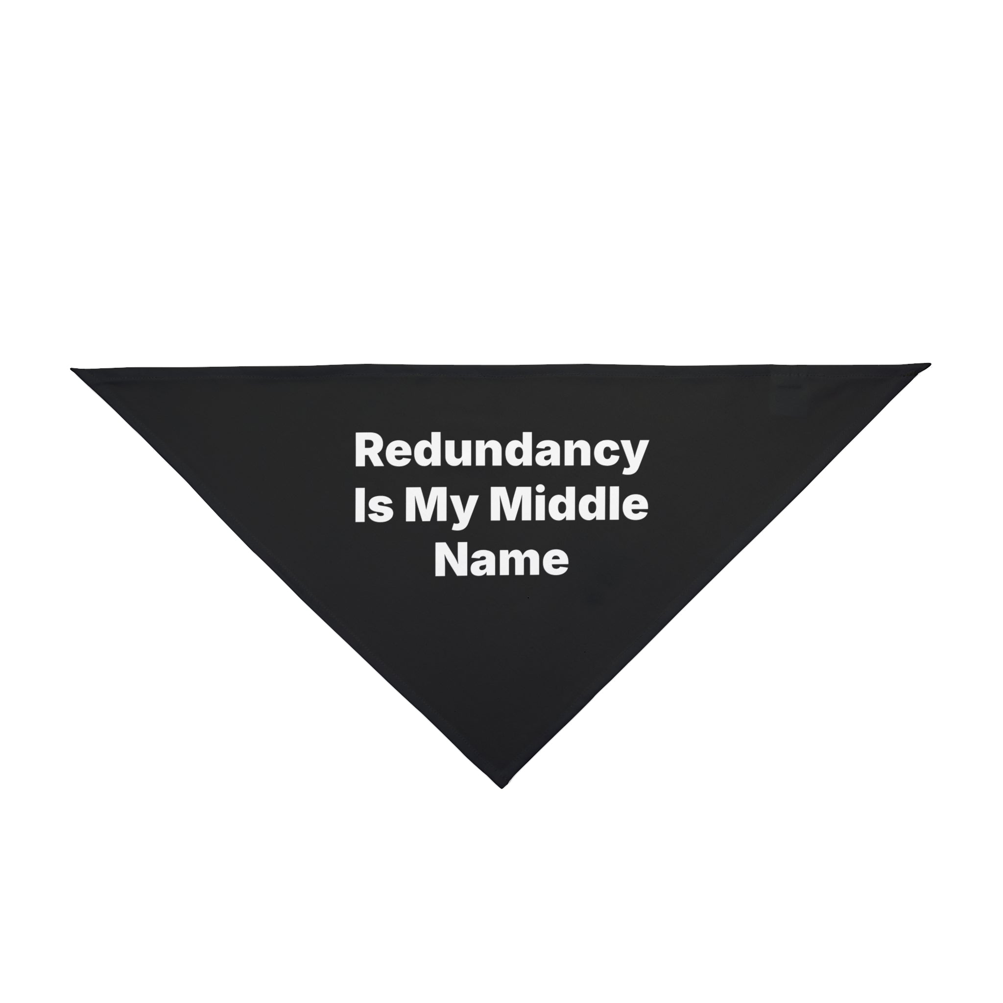 This pet-friendly bandana, crafted from soft-spun polyester, showcases the "Redundancy Is My Middle Name" design in bold white text on a black triangular cloth. It's perfect for injecting a bit of humor and flair into your furry friend's wardrobe.