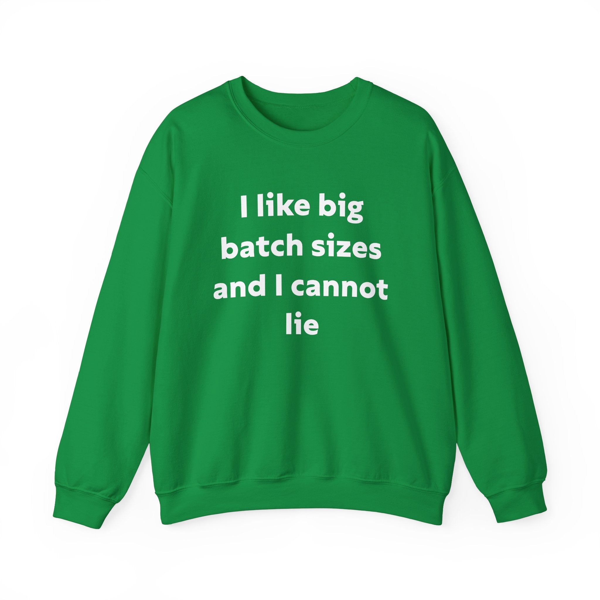 I Like Big Batch Sizes and I Cannot Lie - Sweatshirt