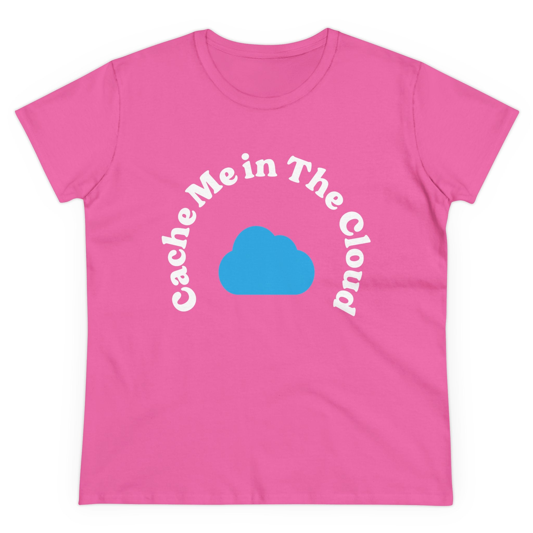 The "Cache Me in The Cloud - Women's Tee" showcases a soft contoured fit with the phrase "Cache Me in The Cloud" elegantly printed in white around a vibrant blue cloud graphic.