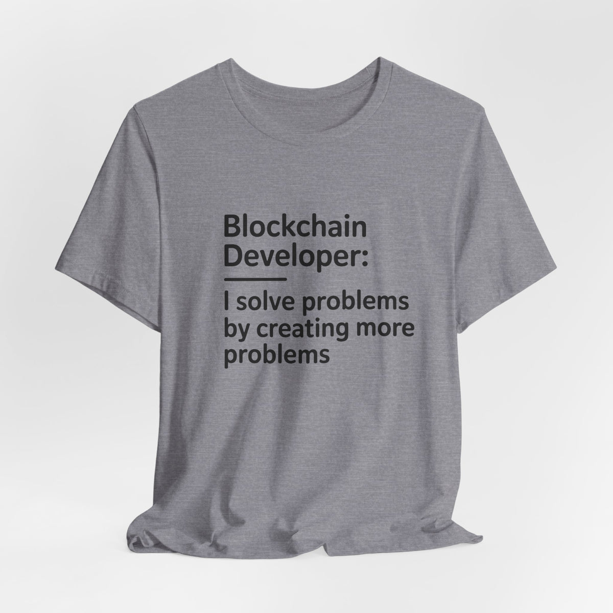 Blockchain Developer, I Solve Problems by Creating More T-Shirt