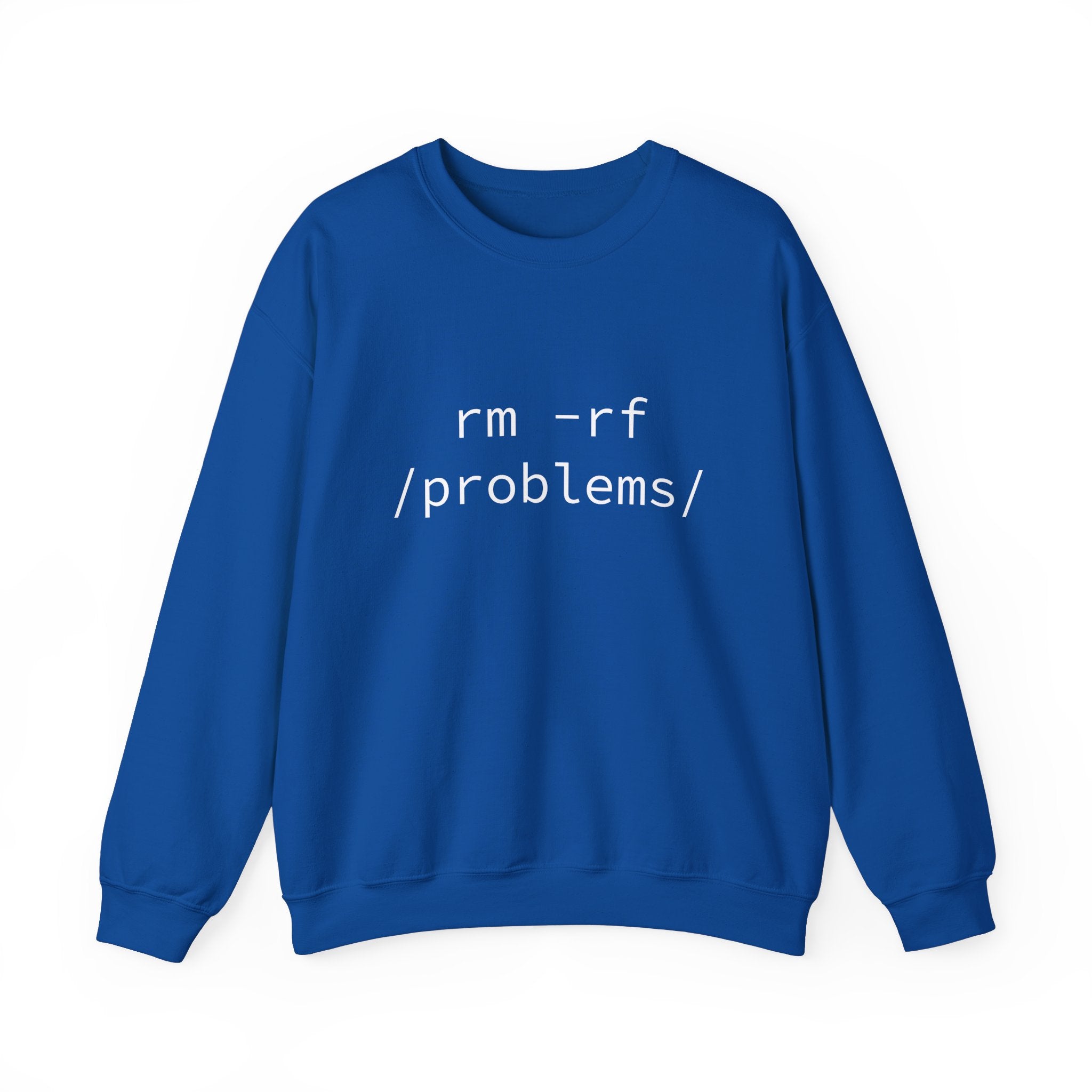 Stay warm and stylish in the RMRF Problems - Sweatshirt, a blue design perfect for chilly weather, featuring the white text "rm -rf /problems/" elegantly printed on the front.