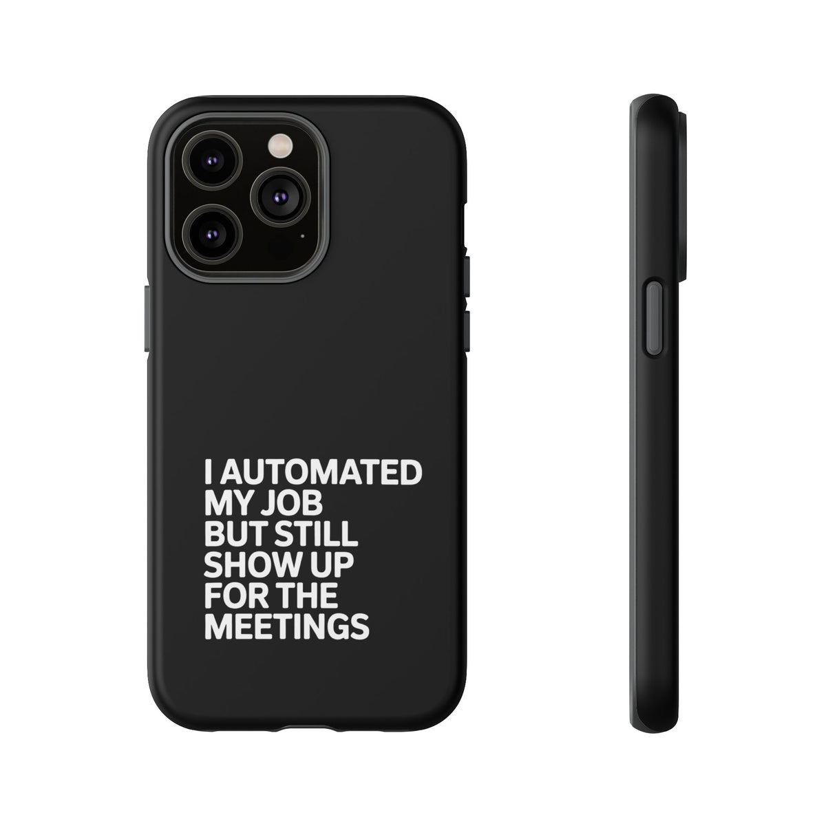 I Automated My Job But Still Show Up for the Meetings Phone Case