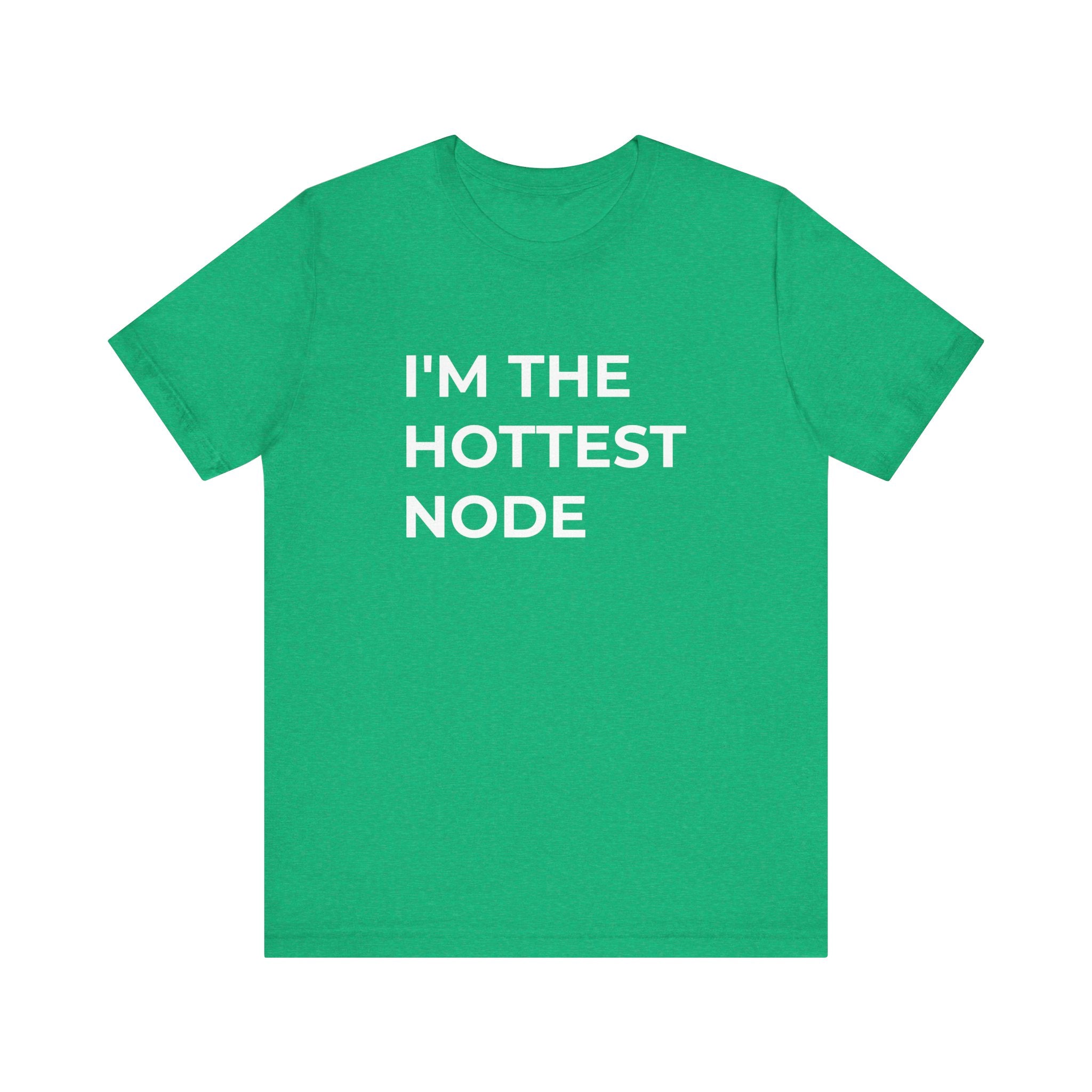 Introducing the "I'm The Hottest Node - T-Shirt," a stylish green tee made from soft Airlume cotton, complete with bold white capital letters declaring "I'M THE HOTTEST NODE.