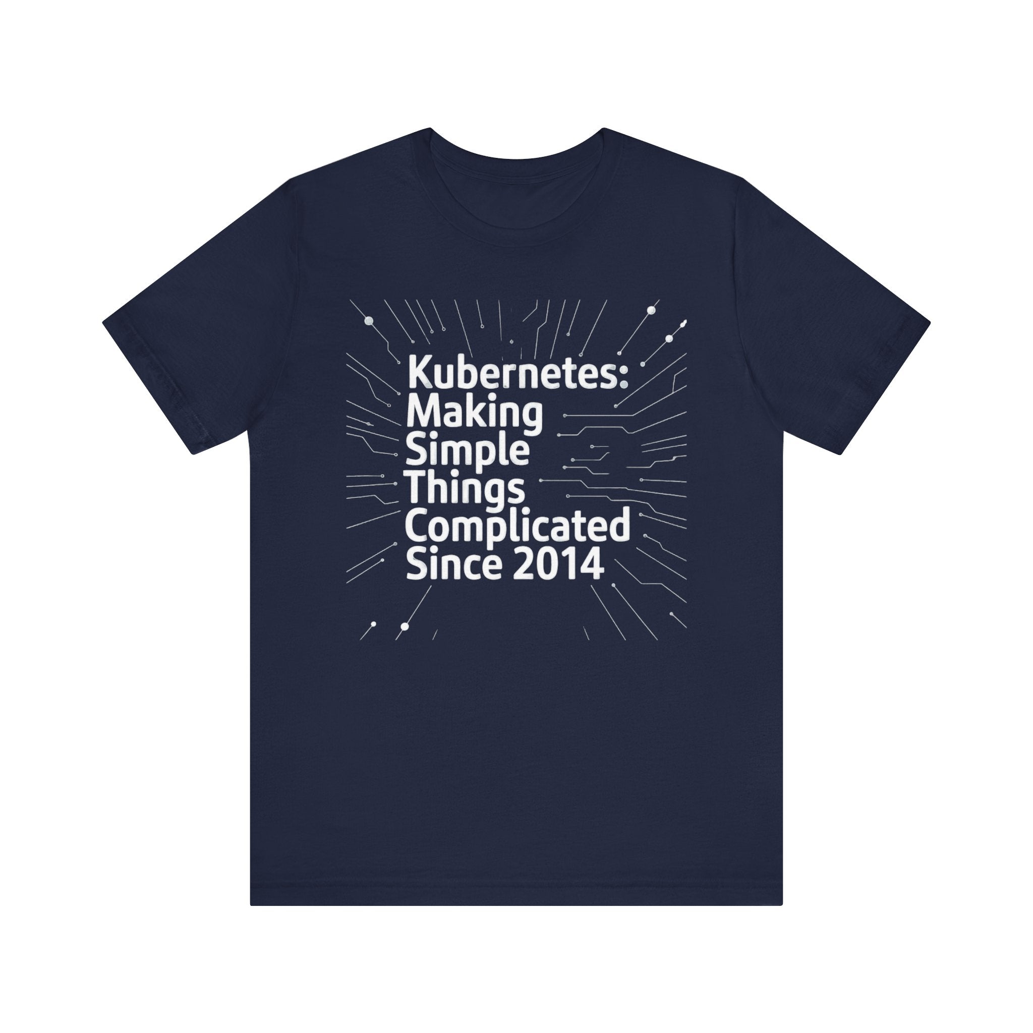 Kubernetes Making simple things complicate -T Shirt