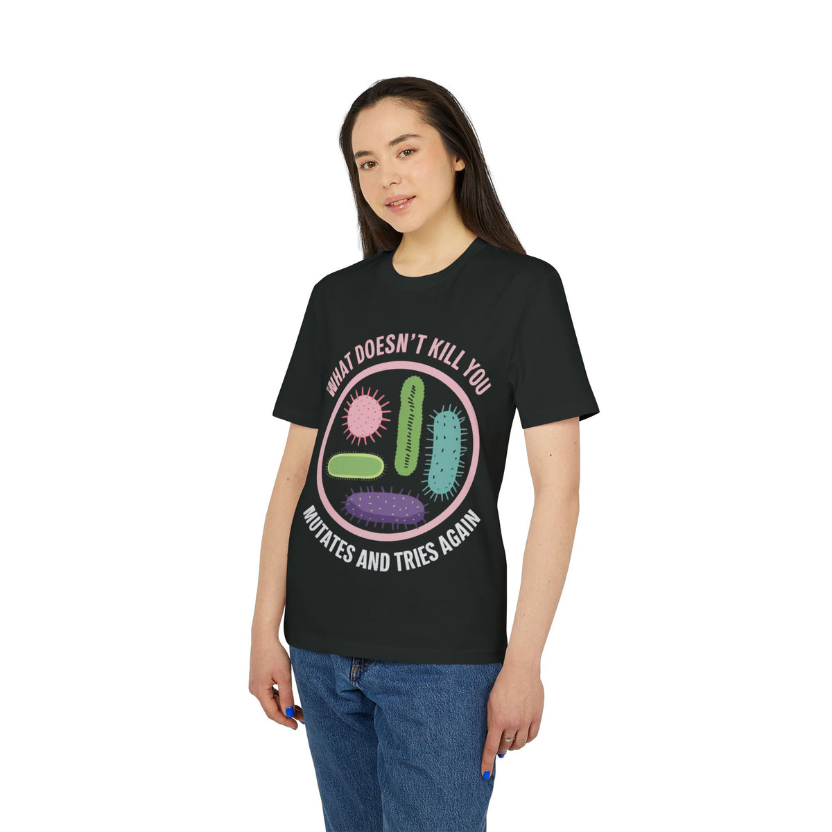 What Doesn't Kill You Mutates and Tries Again Organic Tee