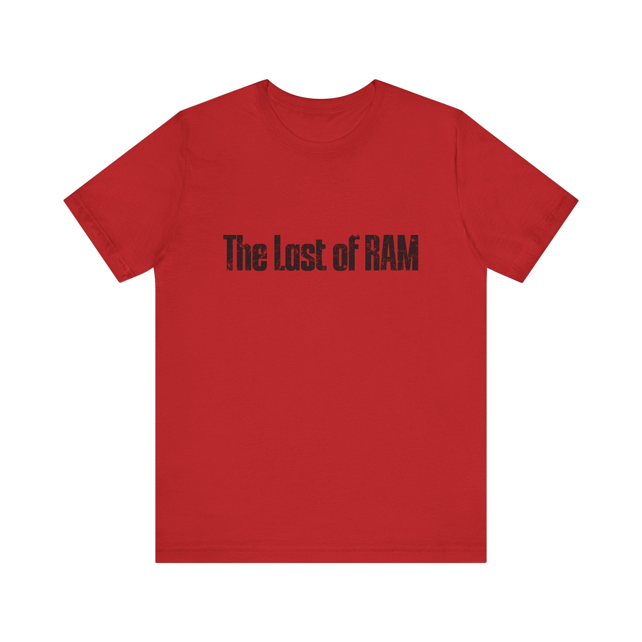 The Last of RAM Tee Shirt is red with black text, ideal for geek chic vibes on nerdy nights.