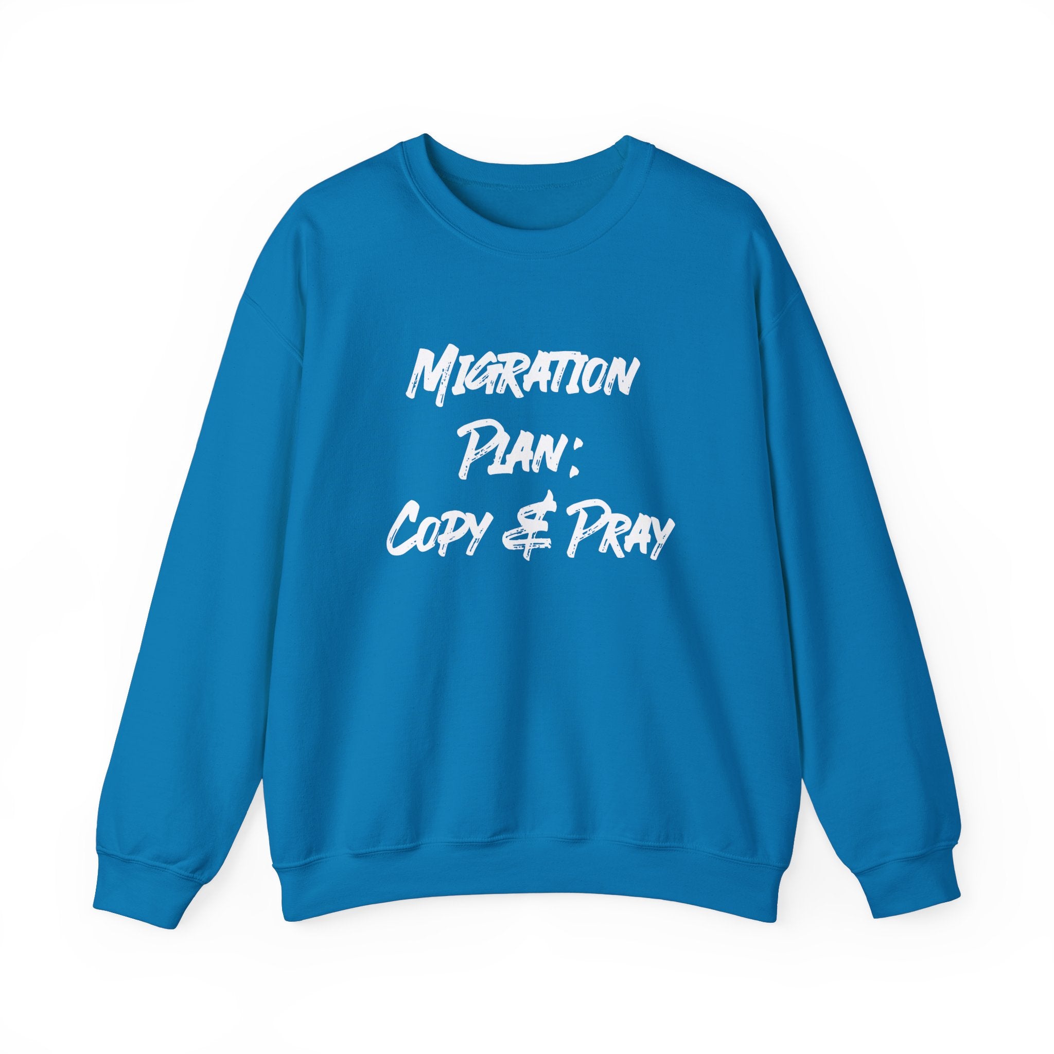 Stay cozy in colder weather with the "Migration Plan Copy and Pray" sweatshirt, featuring a stylish "Copy & Pray" design printed in white on the front.