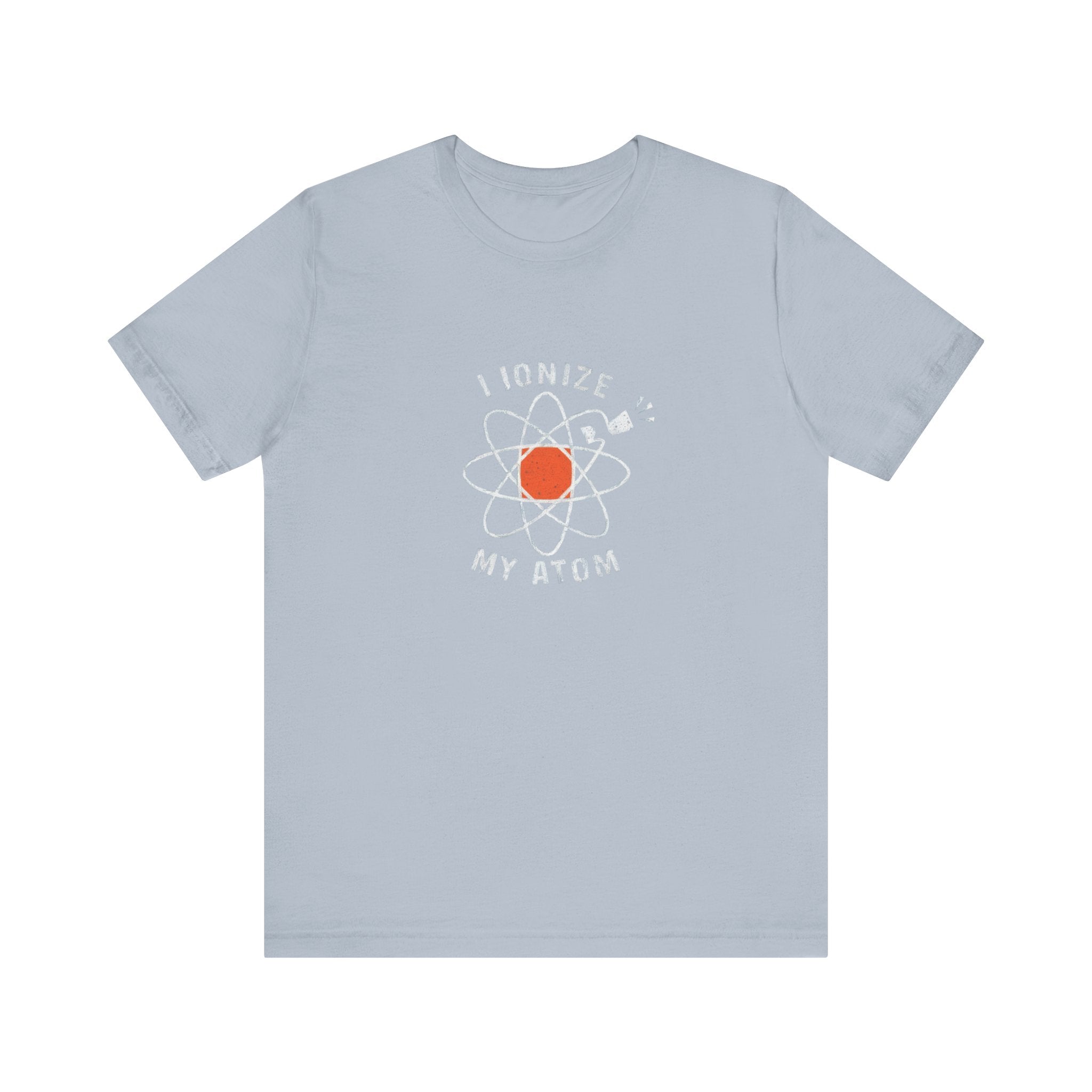 Ionize Off My Atom - T-Shirt