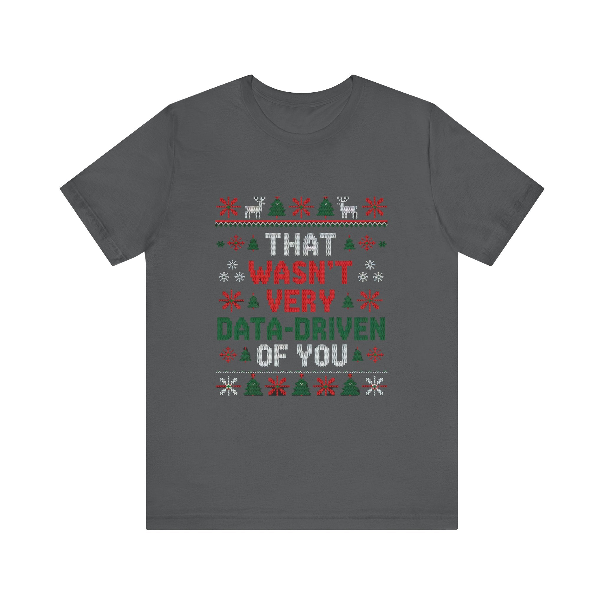 That wasnt very data driven of you -T Shirt