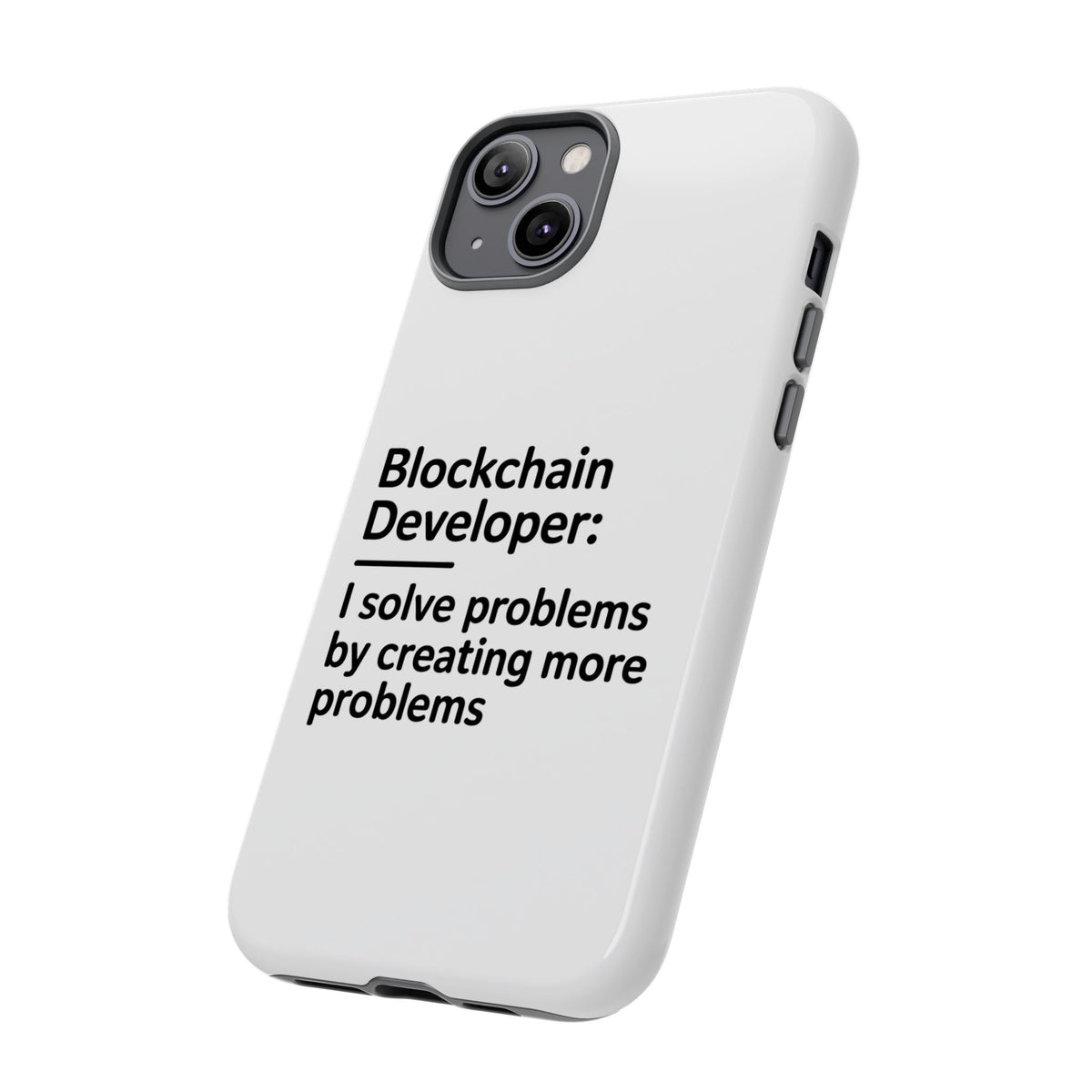 Blockchain Developer, I Solve Problems by Creating More Phone Case