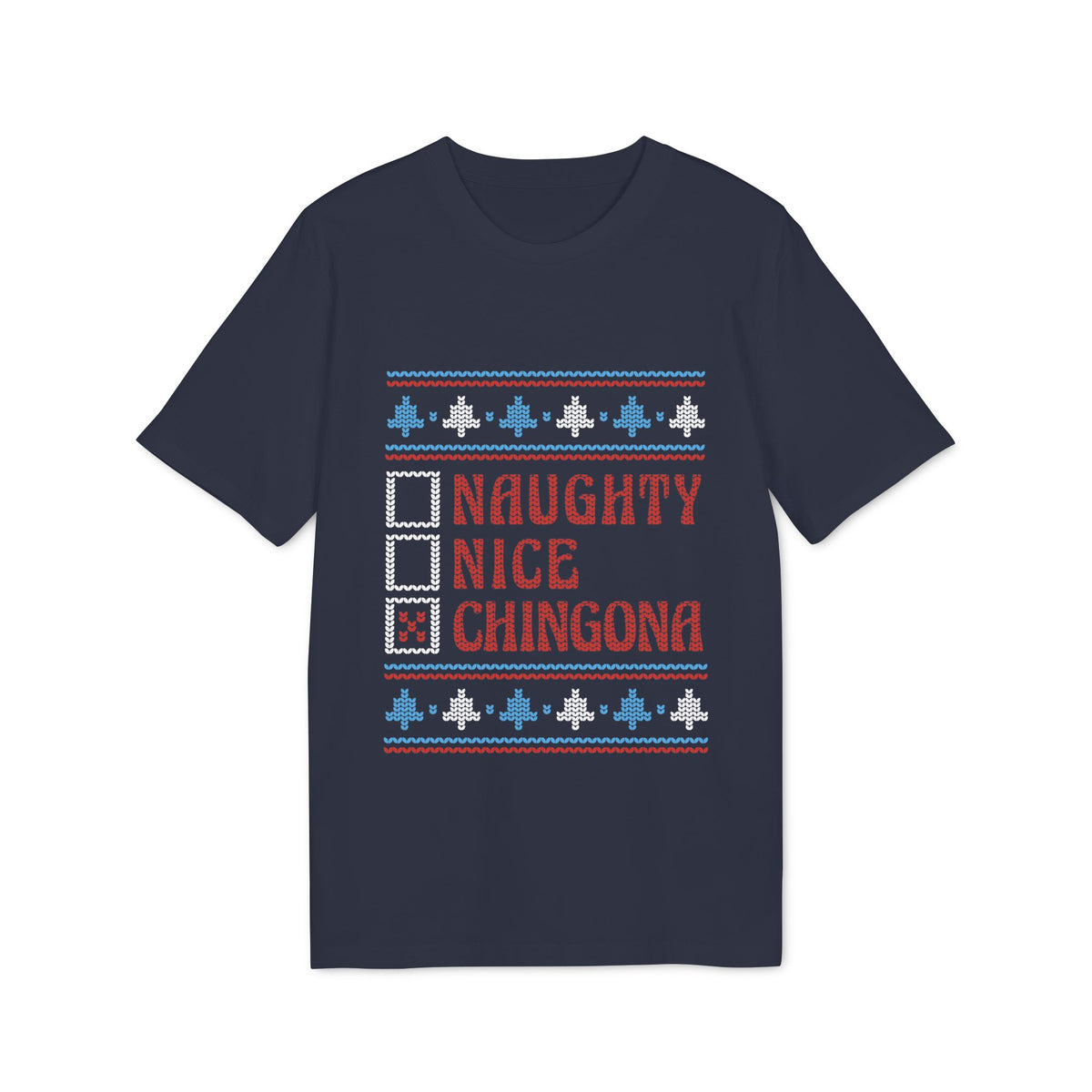 Naughty, Nice, Chingona Ugly Sweater Organic Tee