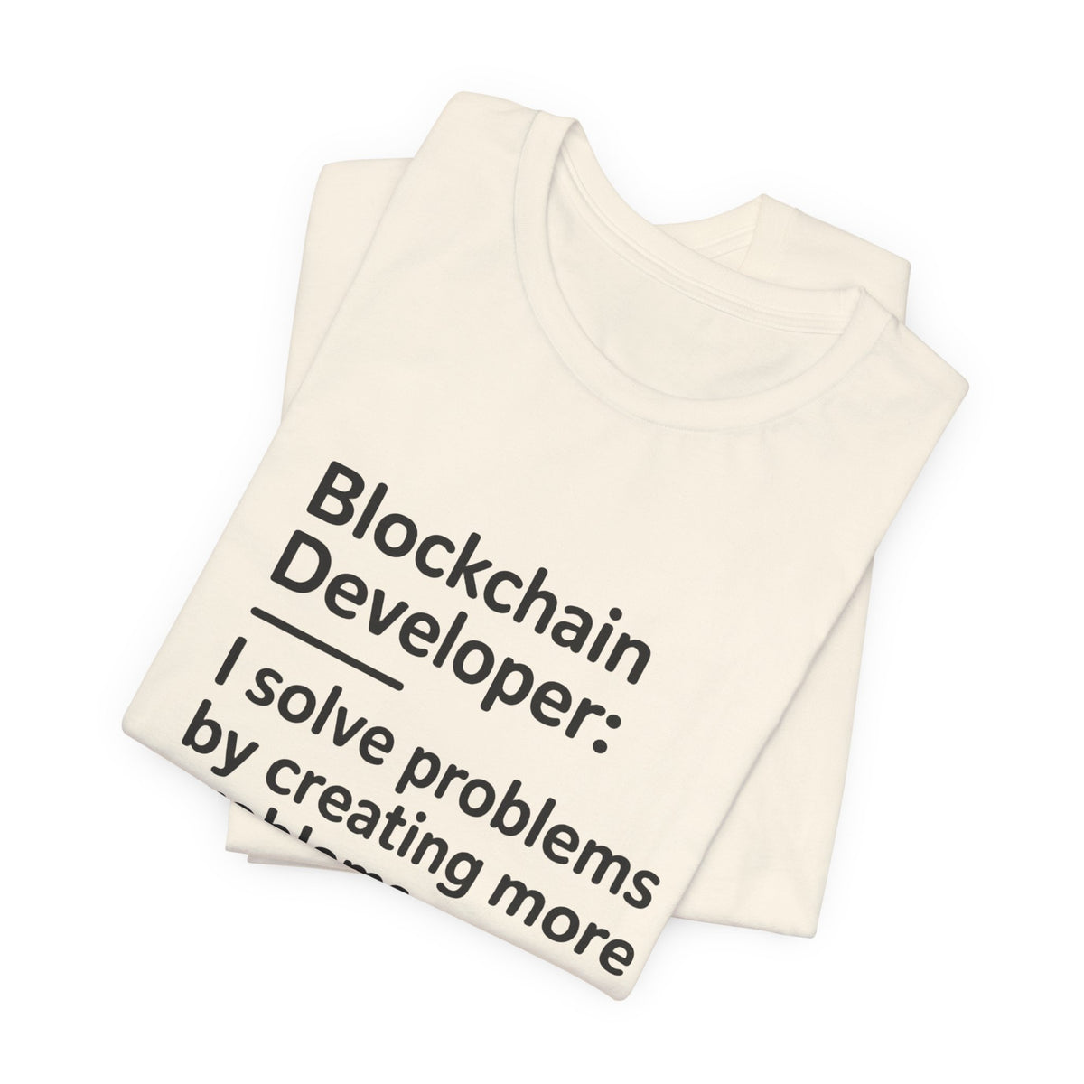 Blockchain Developer, I Solve Problems by Creating More T-Shirt