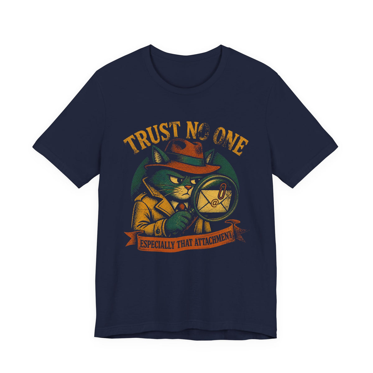 Trust No One, Especially That Attachment T-Shirt