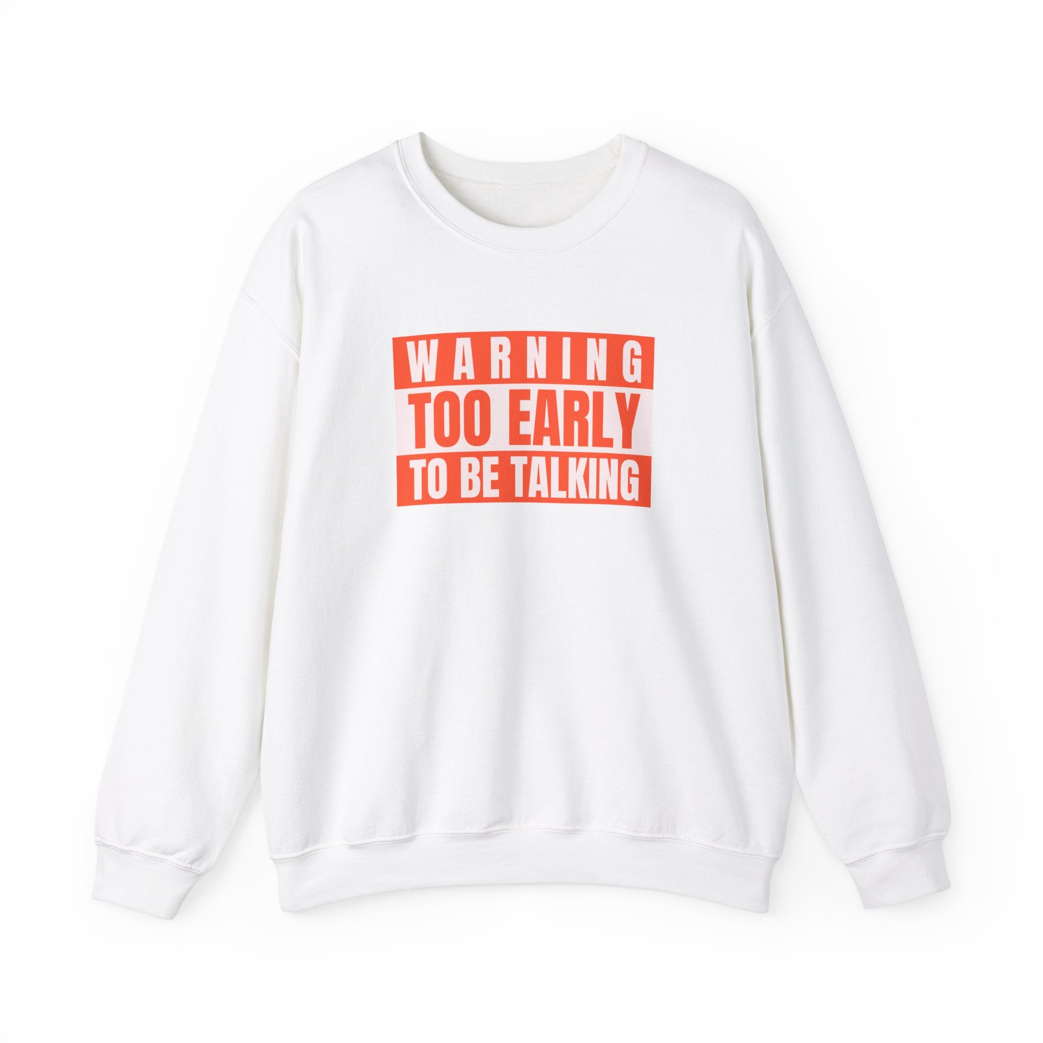 Too Early To Be Talking - Sweatshirt