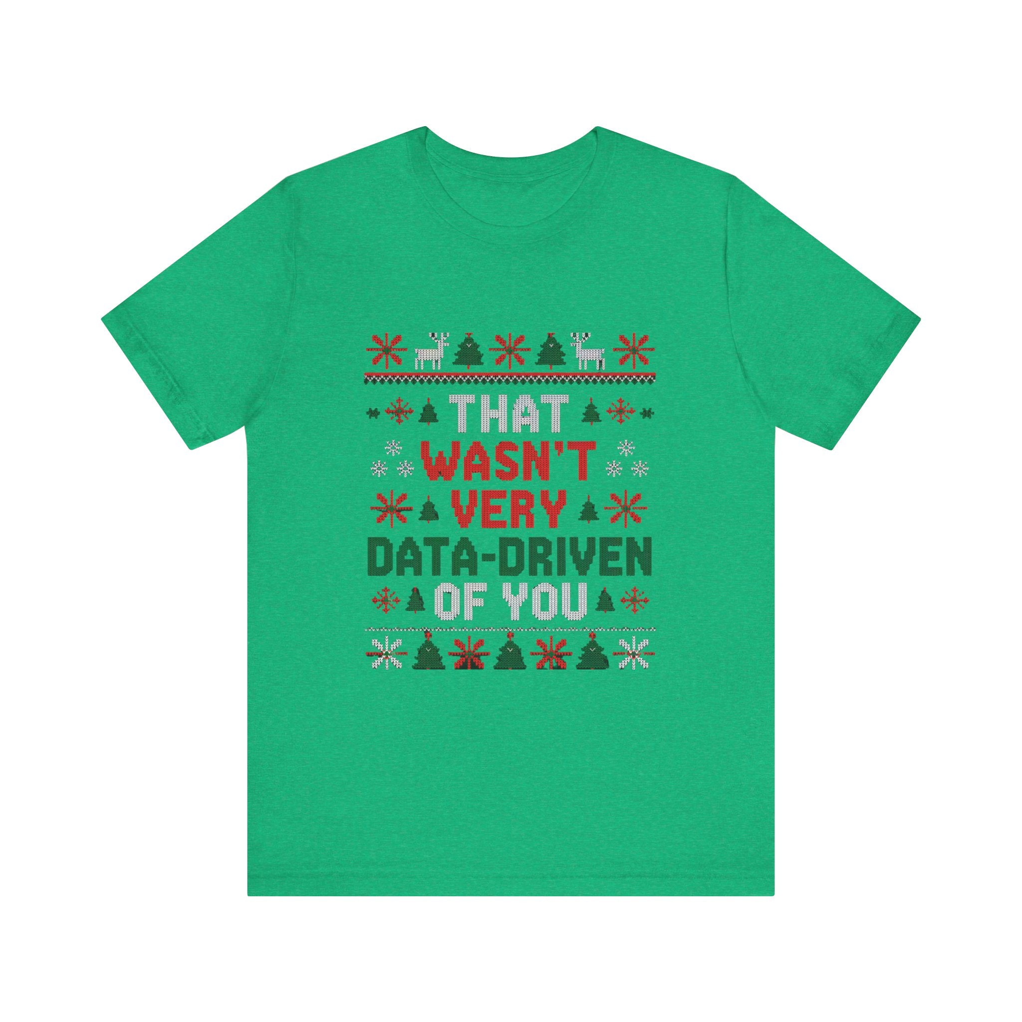 That wasnt very data driven of you -T Shirt