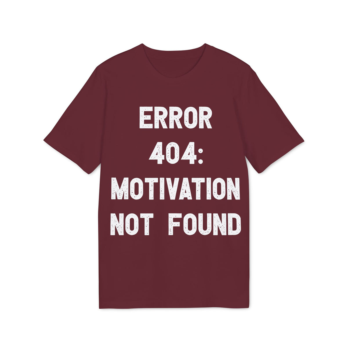Error 404 Motivation Not Found Organic Tee