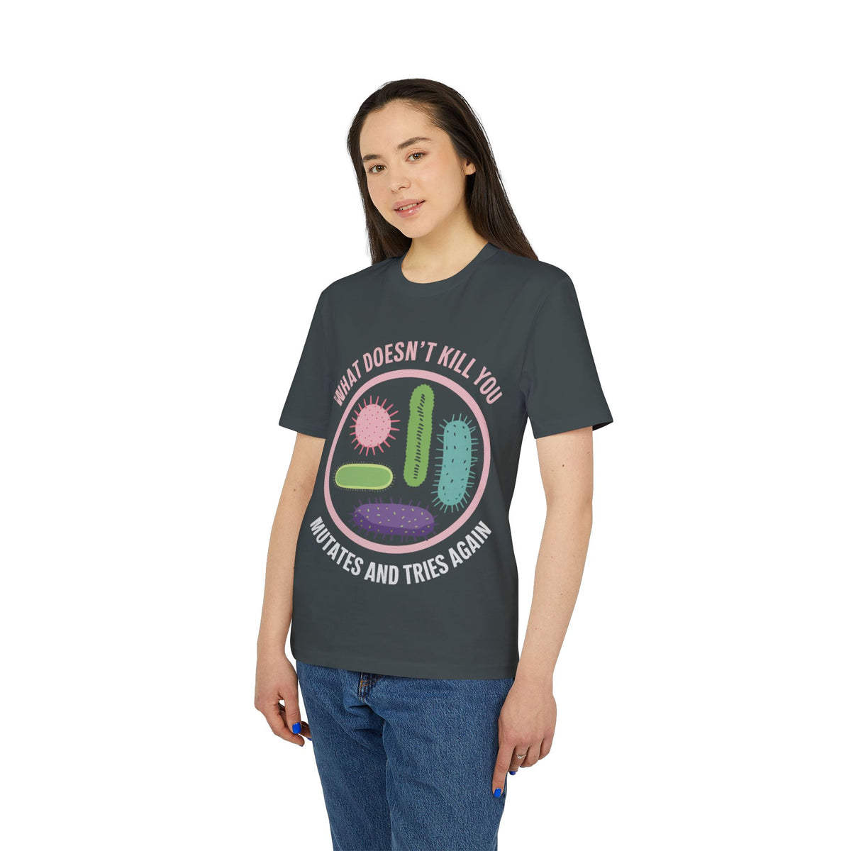 What Doesn't Kill You Mutates and Tries Again Organic Tee