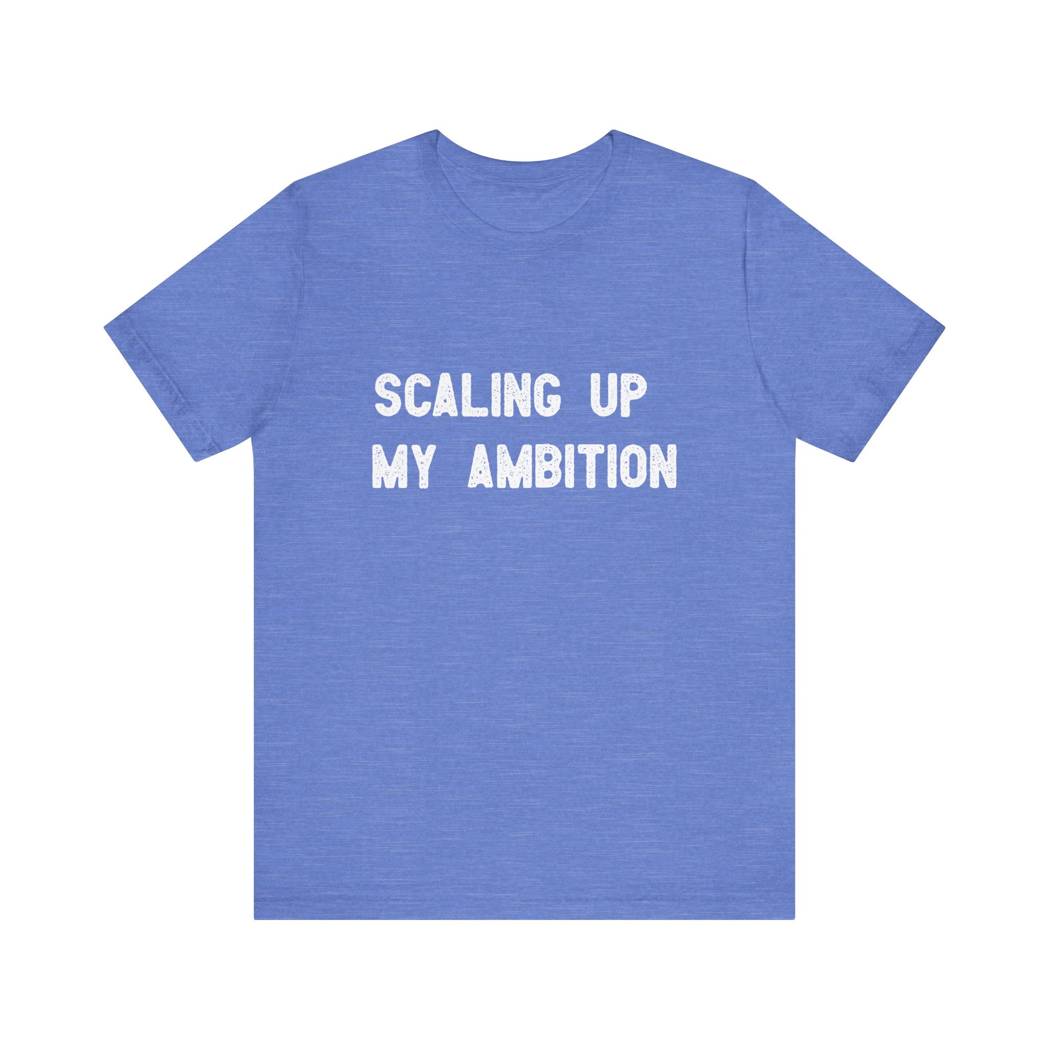 The product "Scaling Up My Ambition - T-Shirt" is a blue t-shirt made from durable Airlume cotton, featuring text printed in crisp white.