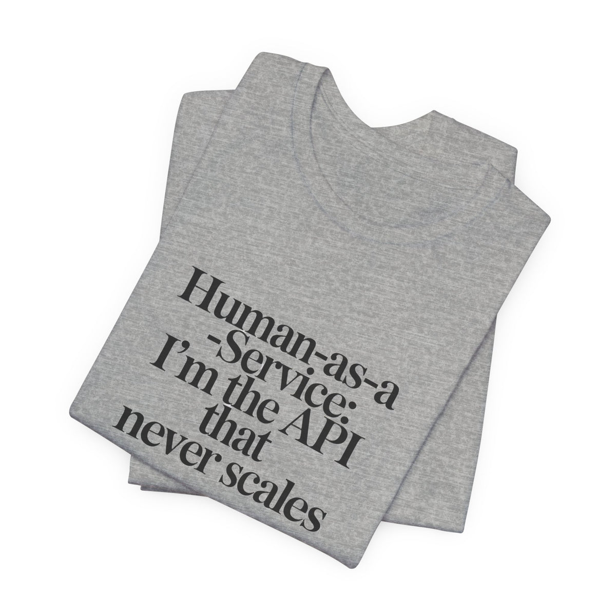 Human as a Service, The API That Never Scales T-Shirt
